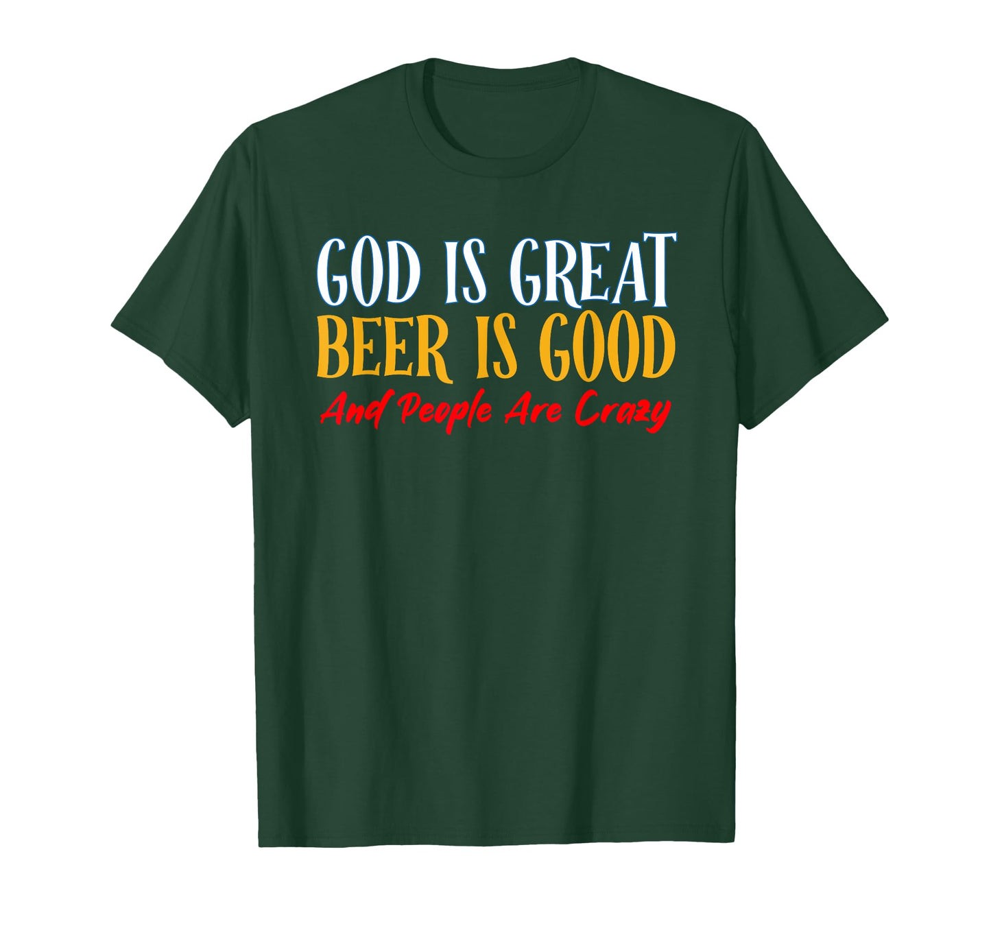 God Is Great Beer Is Good And People Are Crazy T-Shirt