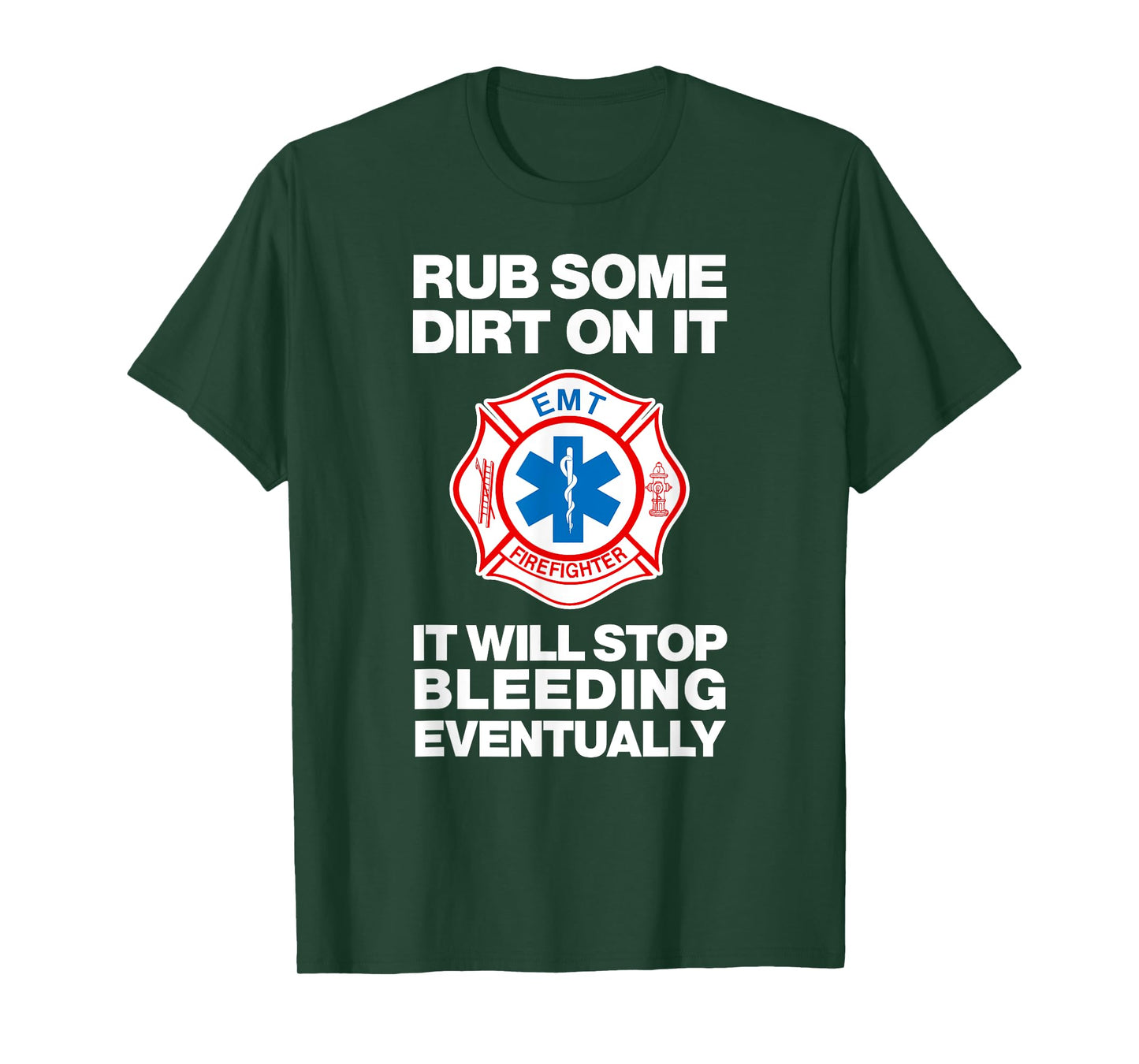 RUB SOME DIRT ON IT Sarcastic Funny EMT Fire Medic Gag Gift T-Shirt