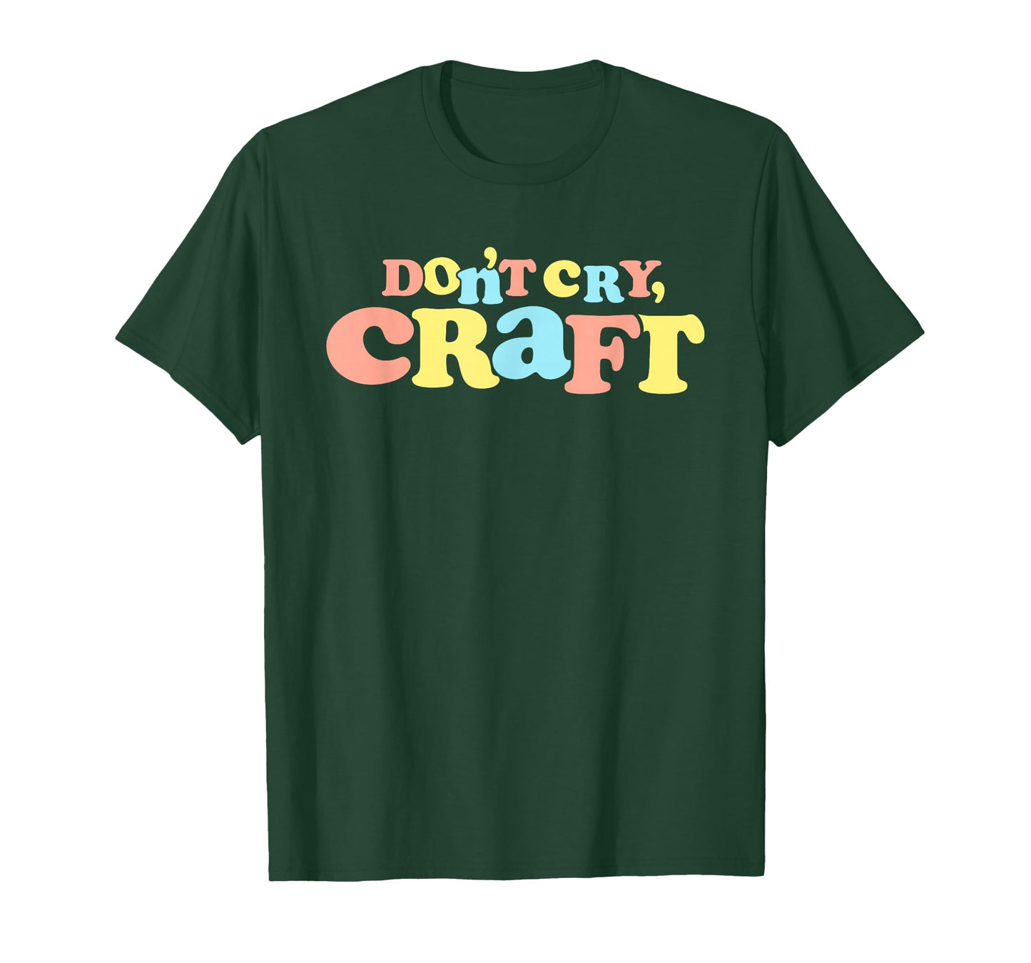Don't Cry Craft Funny T-Shirt