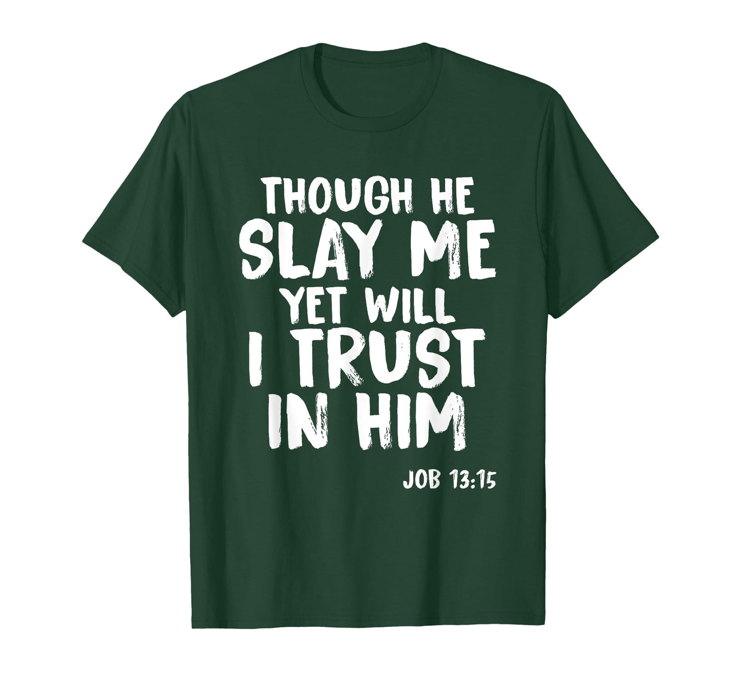 Though He Slay Me Job 13:15 Scripture Verse Christian Tee T-Shirt