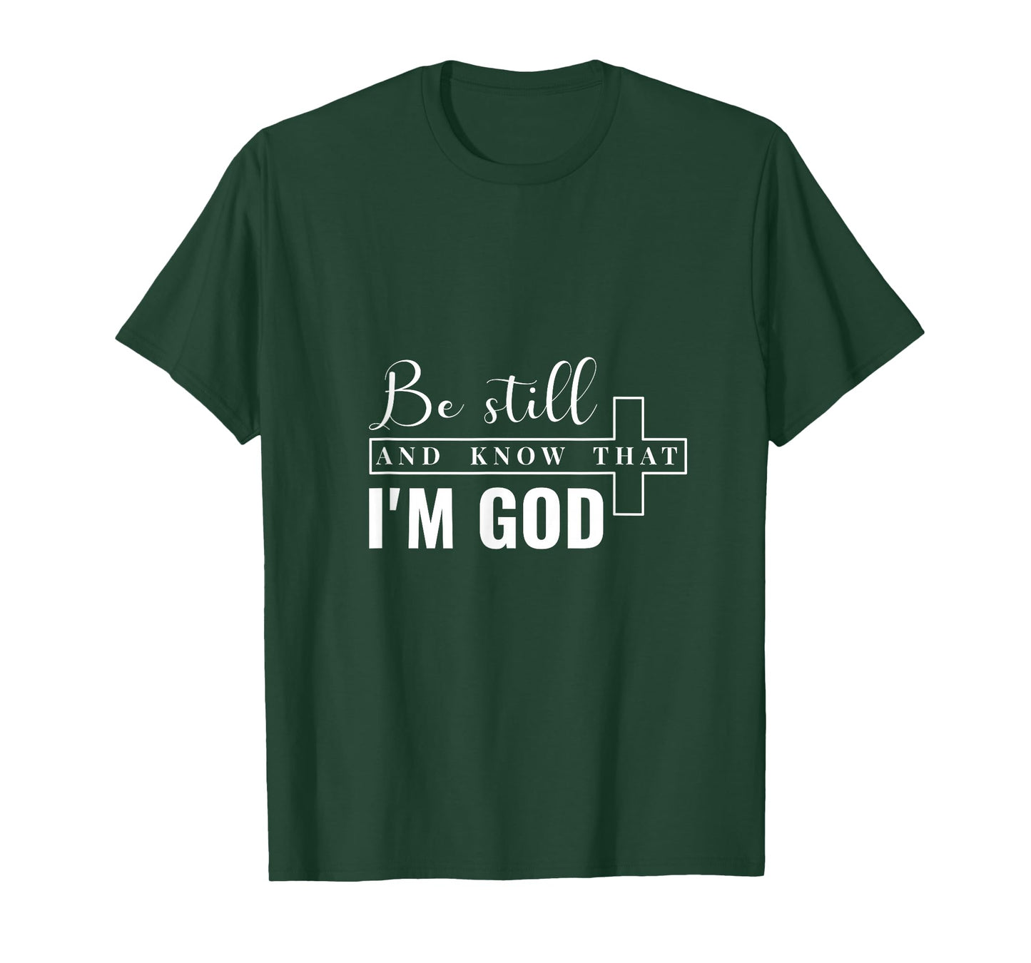 Be Still and Know That I'm God. T-Shirt