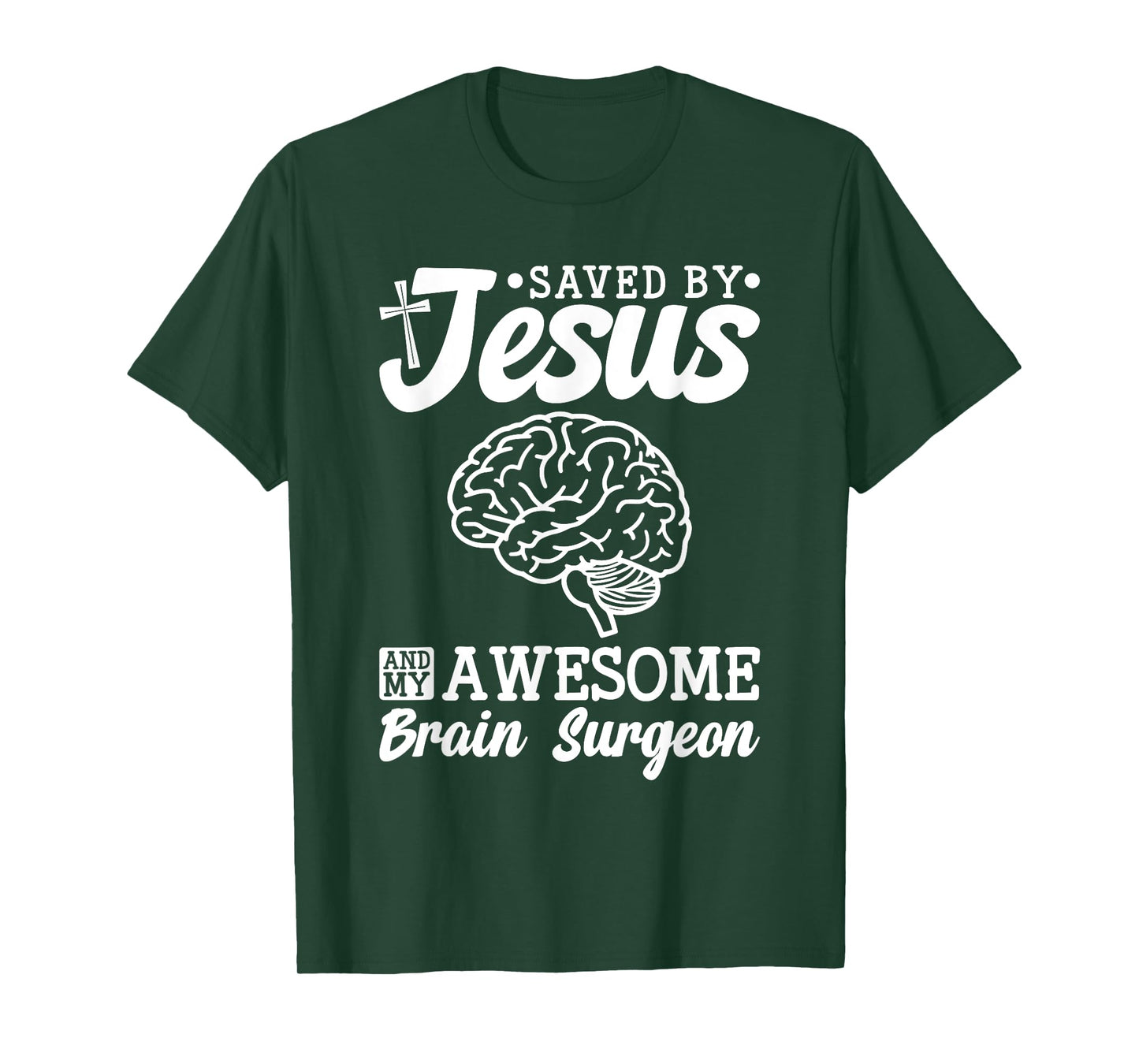 Brain Surgery Saved By Jesus And Awesome Brain Surgeon T-Shirt