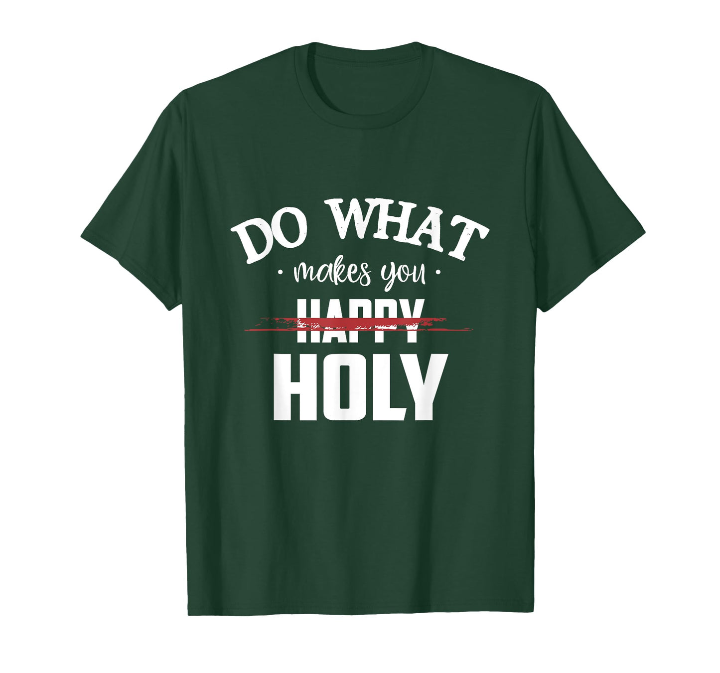 Do What Makes You Happy Holy Humor Saying T-Shirt