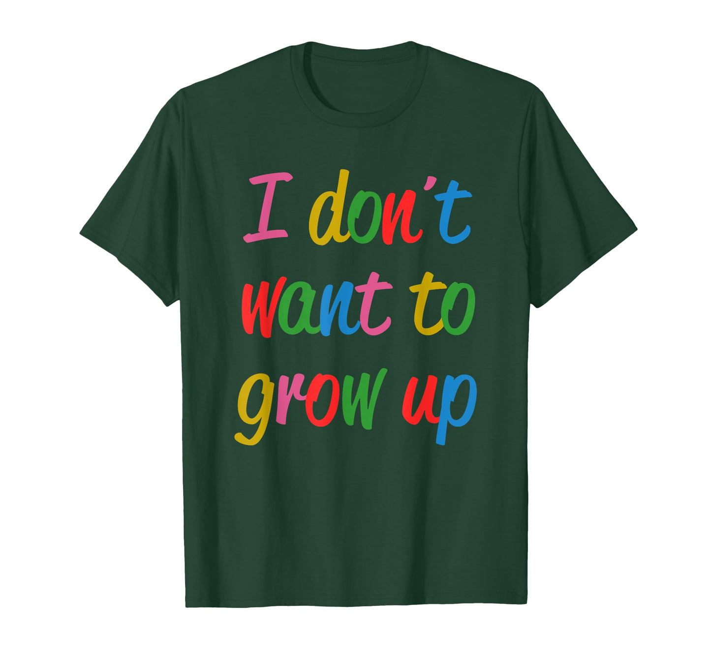 I Don't Want To Grow Up Funny Quote T-Shirt