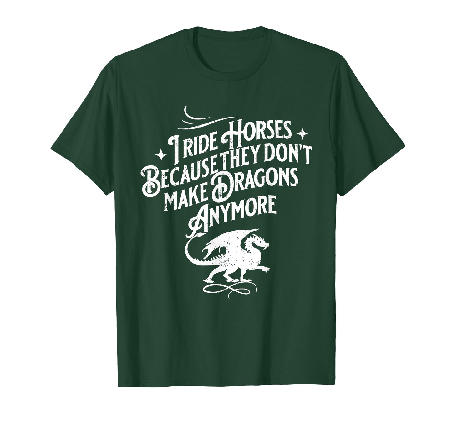 I Ride Horses Because They Don't Make Dragons Anymore Funny T-Shirt