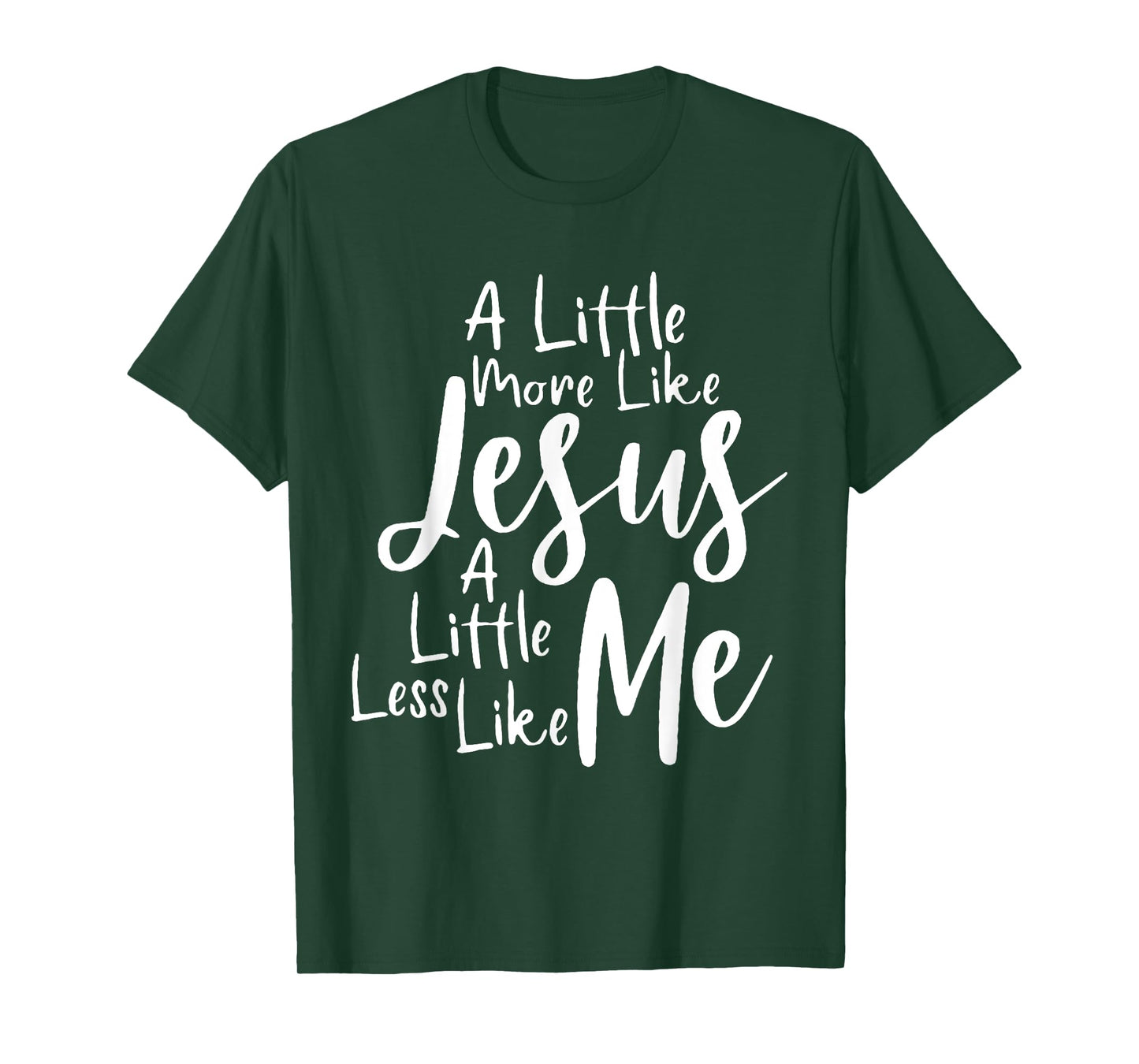 A little more like Jesus and less like me T-Shirt