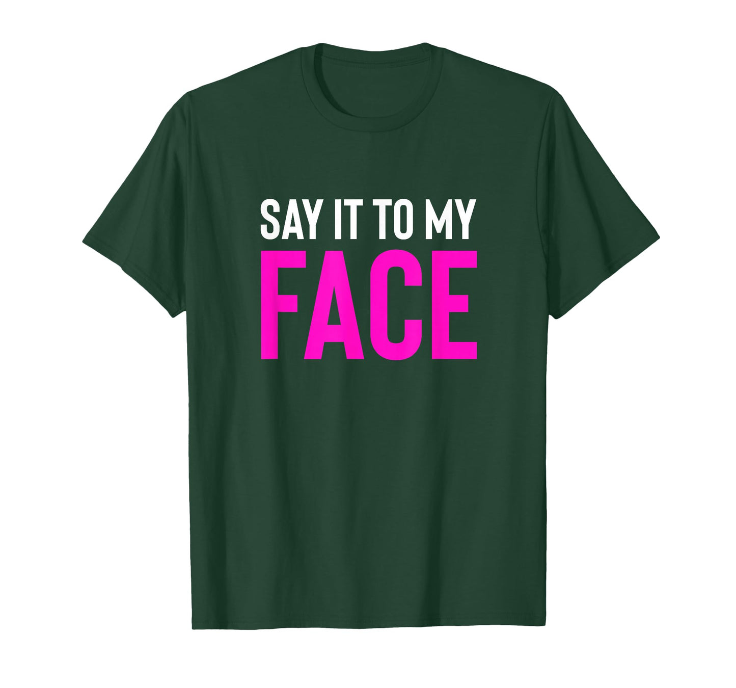 Say it to My Face! Funny Men, Women T-Shirt