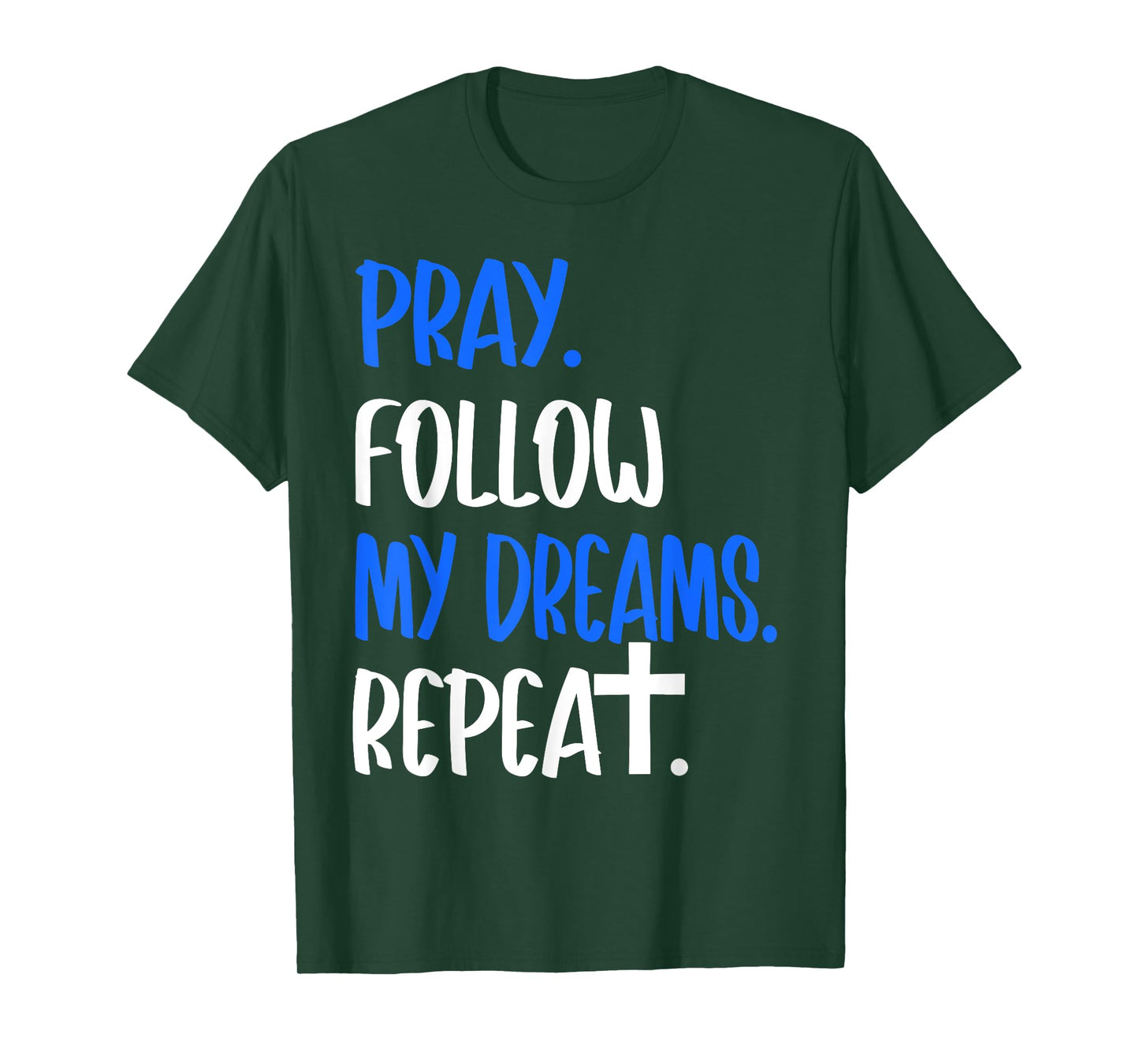 Pray Follow My Dreams Repeat Christian Faith 2025 T-Shirt