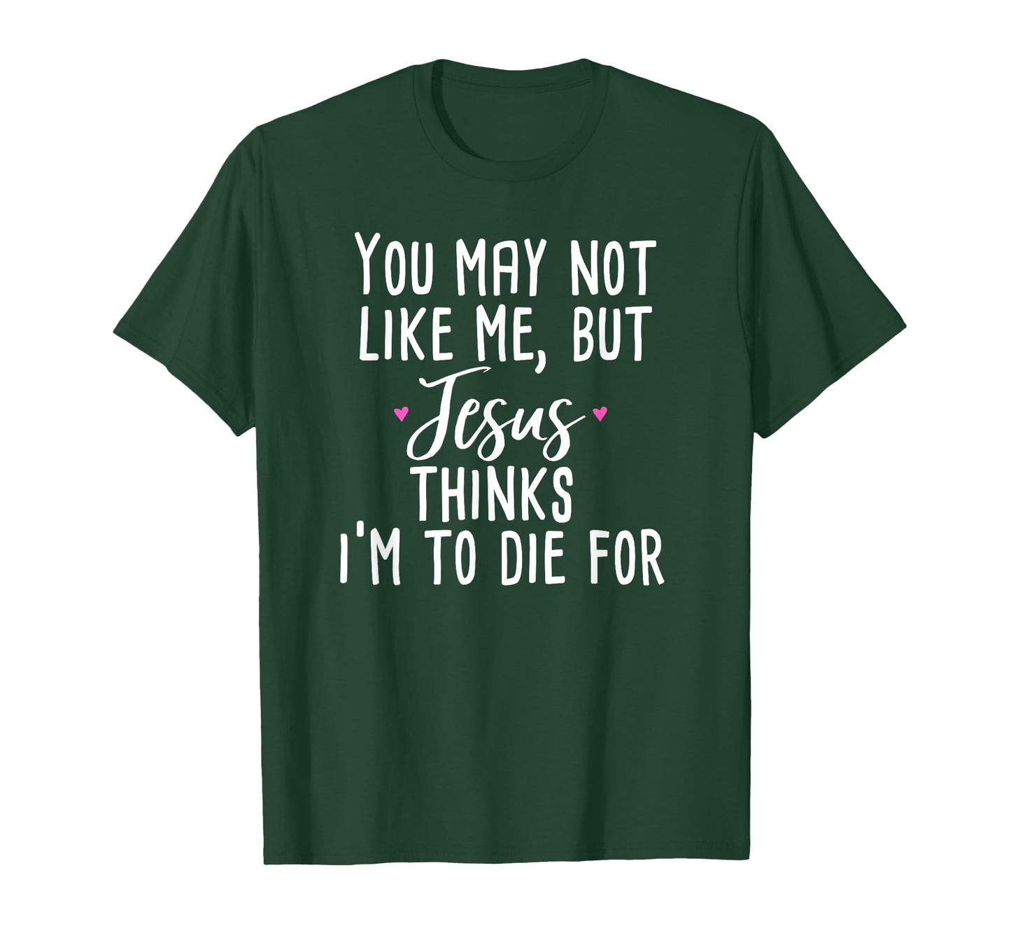 You May Not Like Me But Jesus Thinks I'm to Die For Shirt T-Shirt