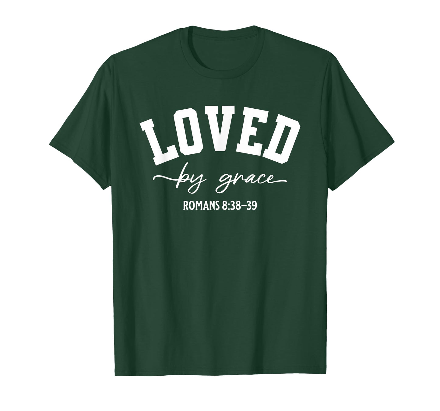 Loved by Grace Romans 8:38–39 Bible Verse T-Shirt