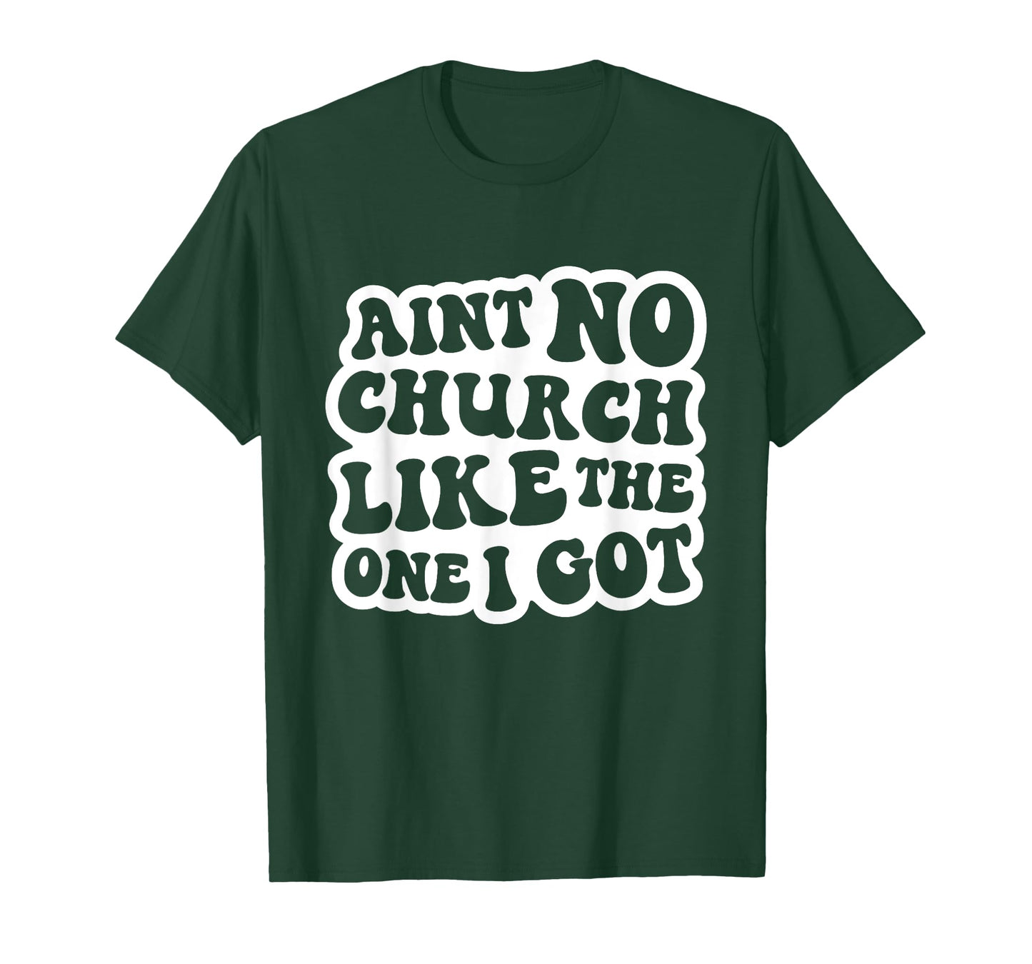 Ain't No Church Like The One I Got Christian Church T-Shirt