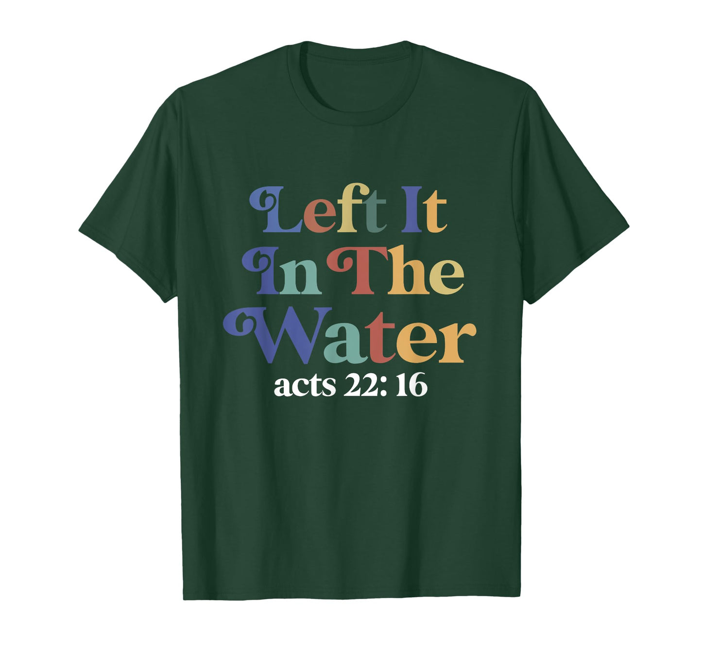 Left it in the water Jesus Baptism Baptized women Men Boy T-Shirt