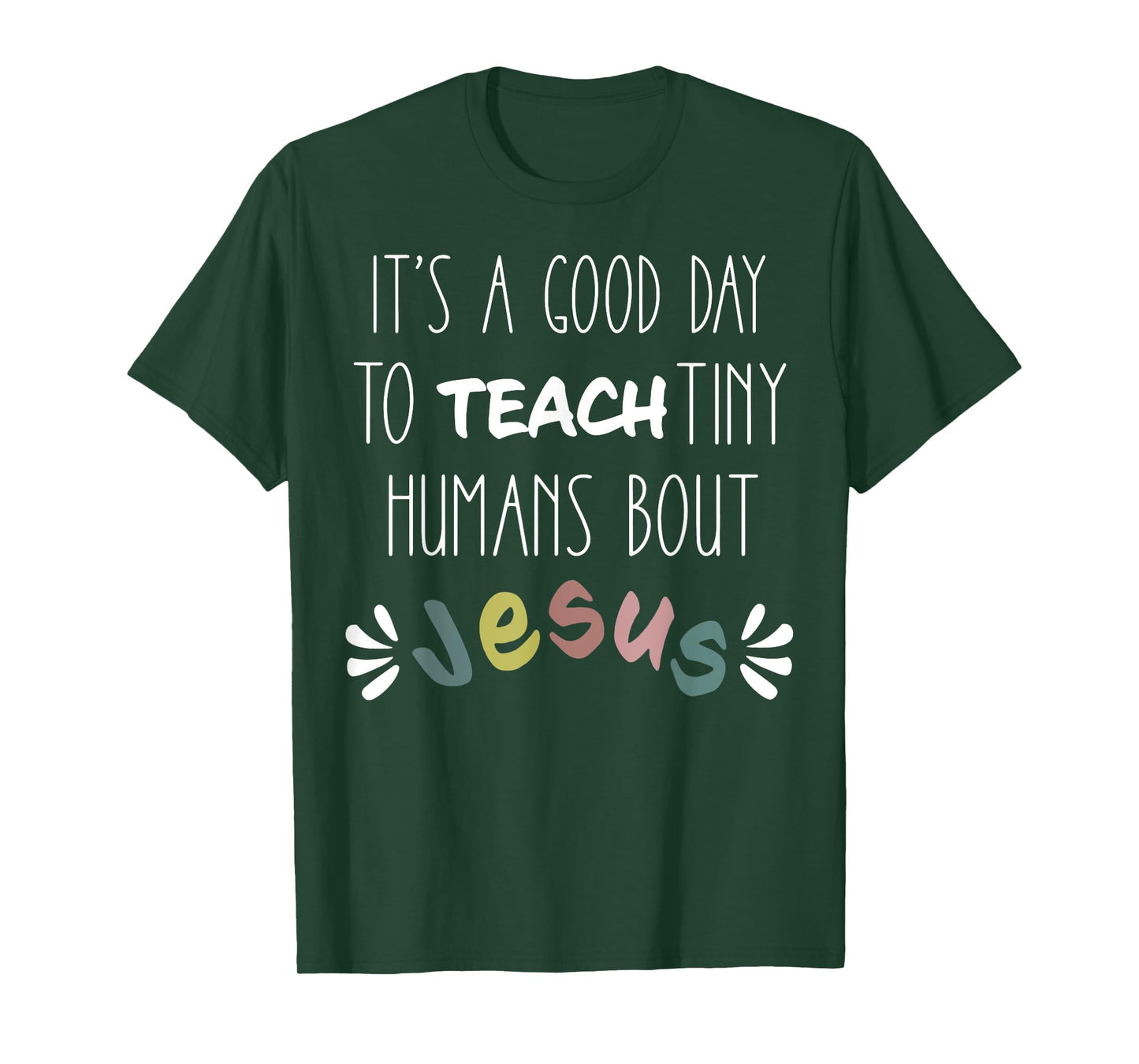 it's a good day to teach tiny humans about jesus T-Shirt