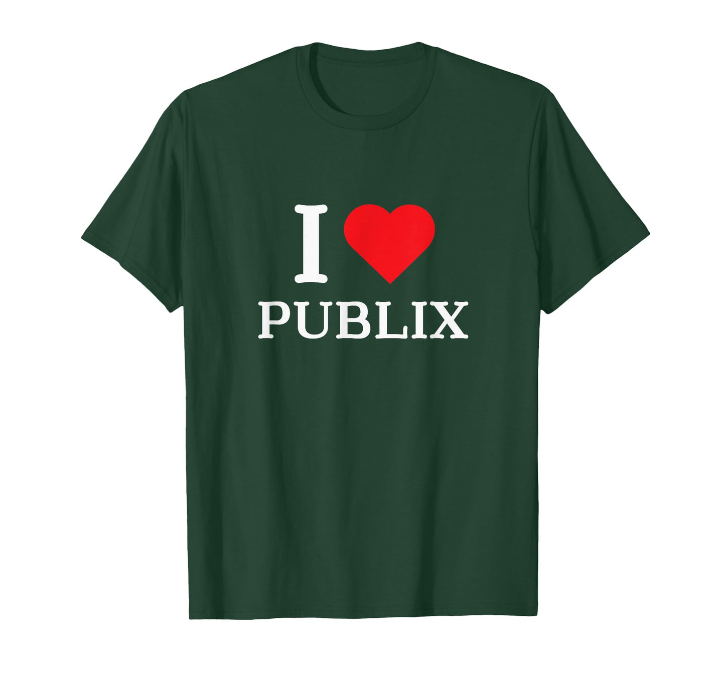 I Love Publix Funny Quote T-Shirt