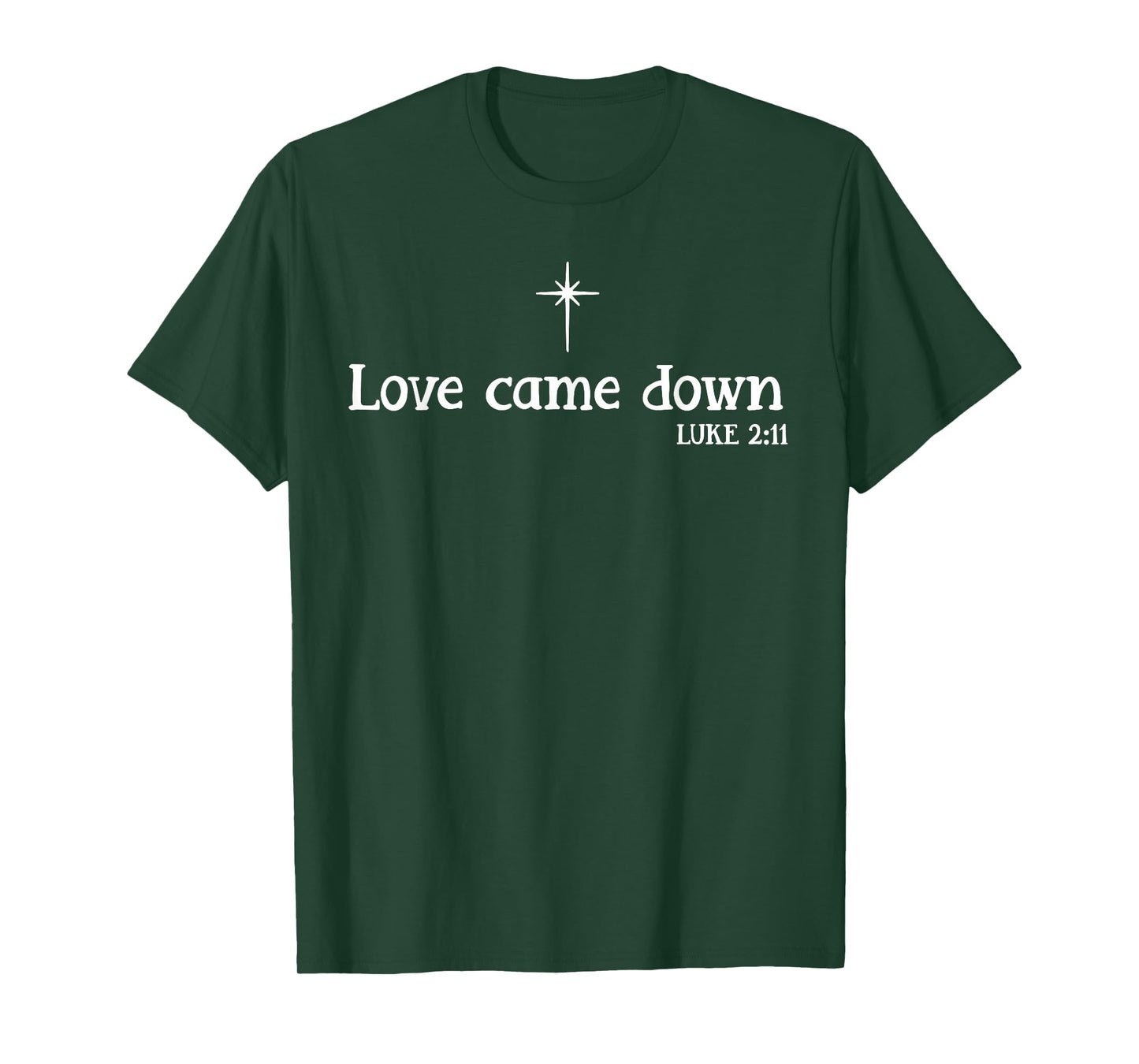 Love Came Down Bible Verse Christian Christmas Jesus Holiday T-Shirt