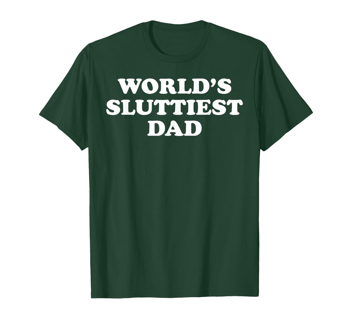 World's Sluttiest Dad T-Shirt
