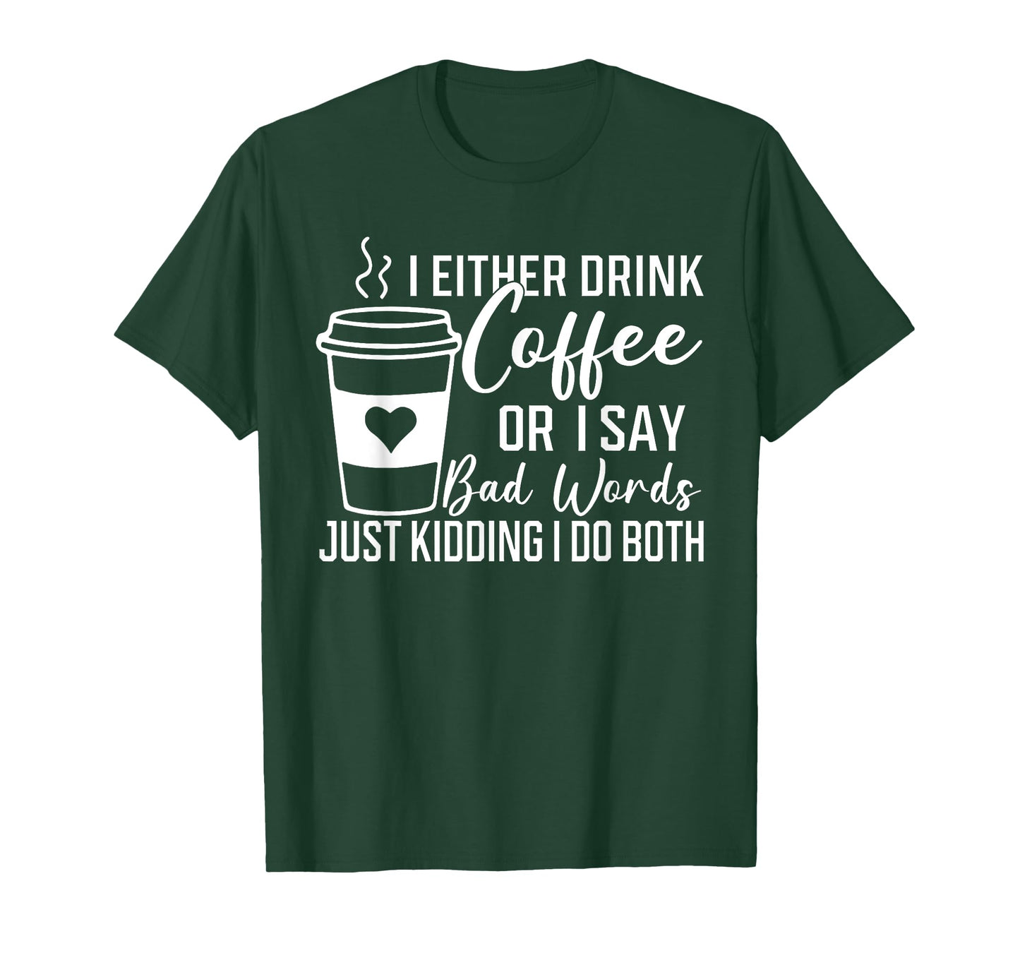 I Either Drink Coffee Or I Say Bad Words I Do Both T-Shirt