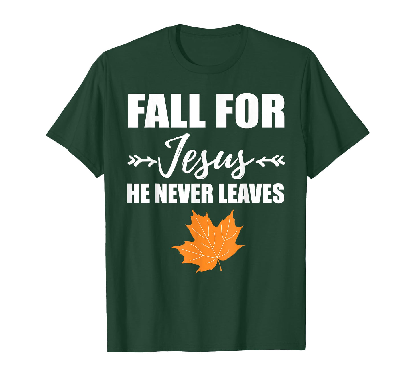 God Inspiration Fall For Jesus He Never Leaves Christian T-Shirt