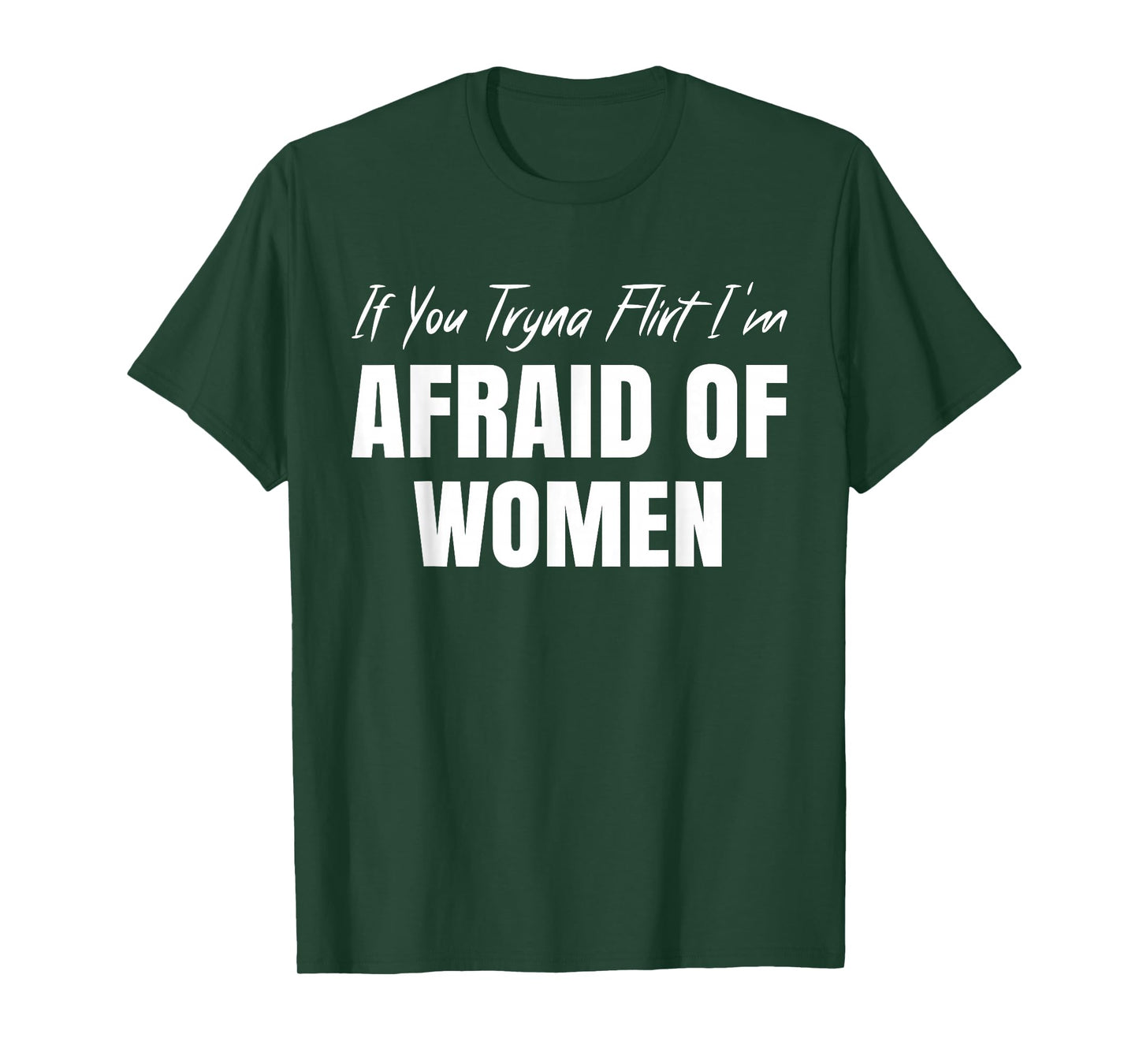 If You Tryna Flirt I'm Afraid of Women Funny Design T-Shirt