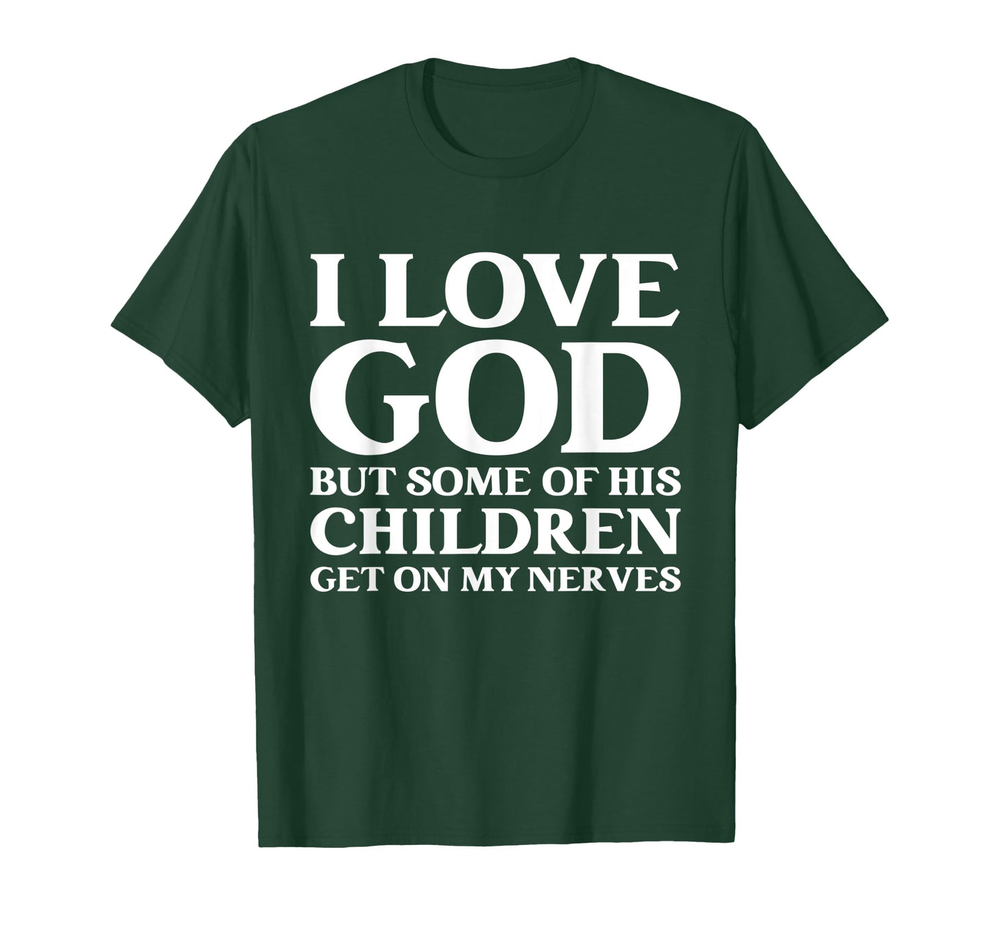 I Love God But Some Of His Children Get On My Nerves T-Shirt