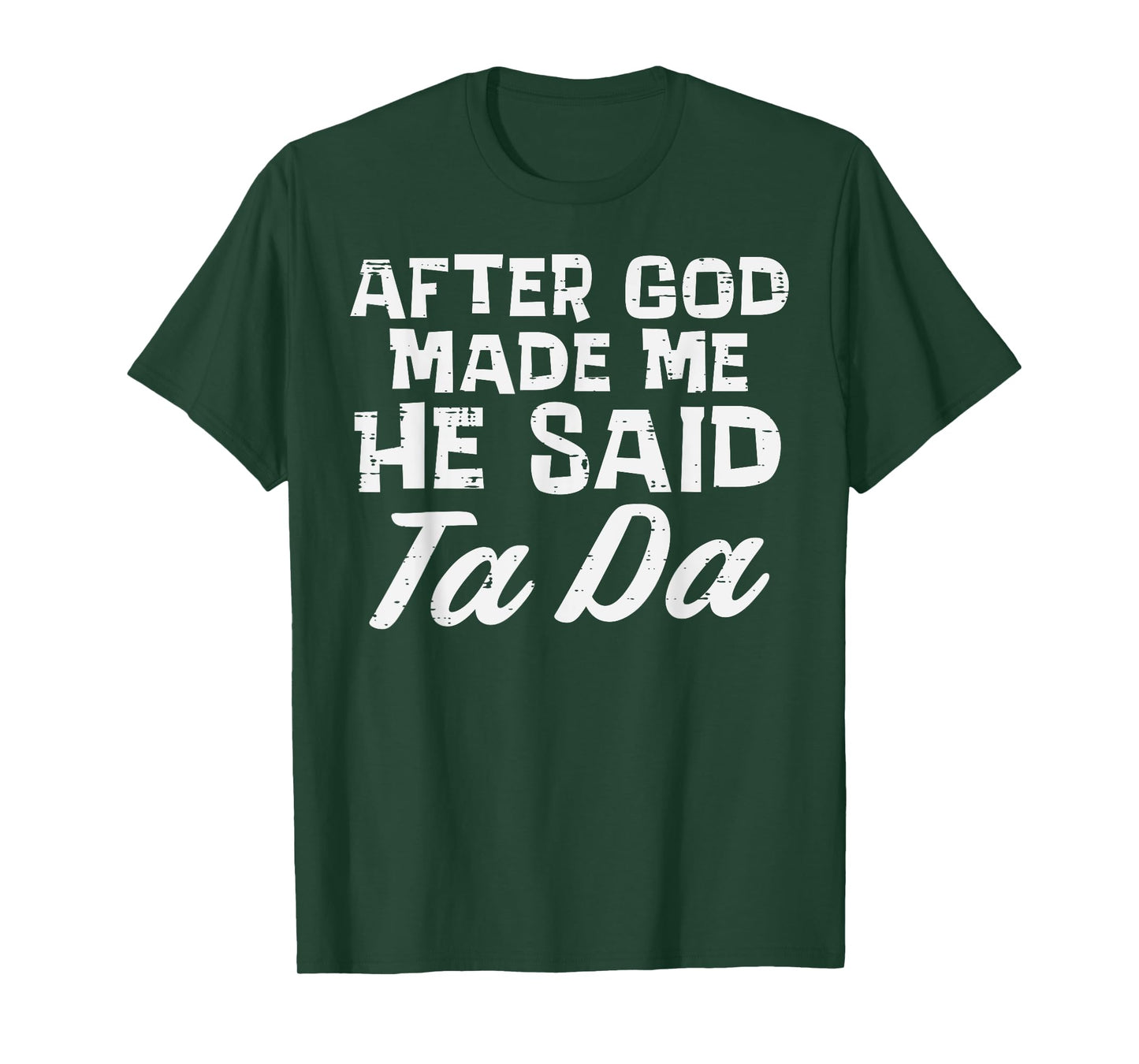 After God Made Me He Said Ta Da Christian Men Women Kids T-Shirt