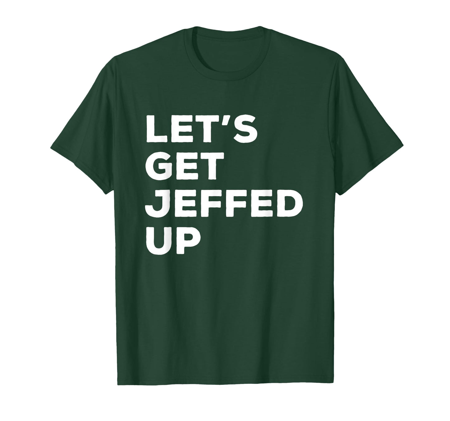 Let’s Get Jeffed Up Funny Custom Party Jeff Name Gag T-Shirt