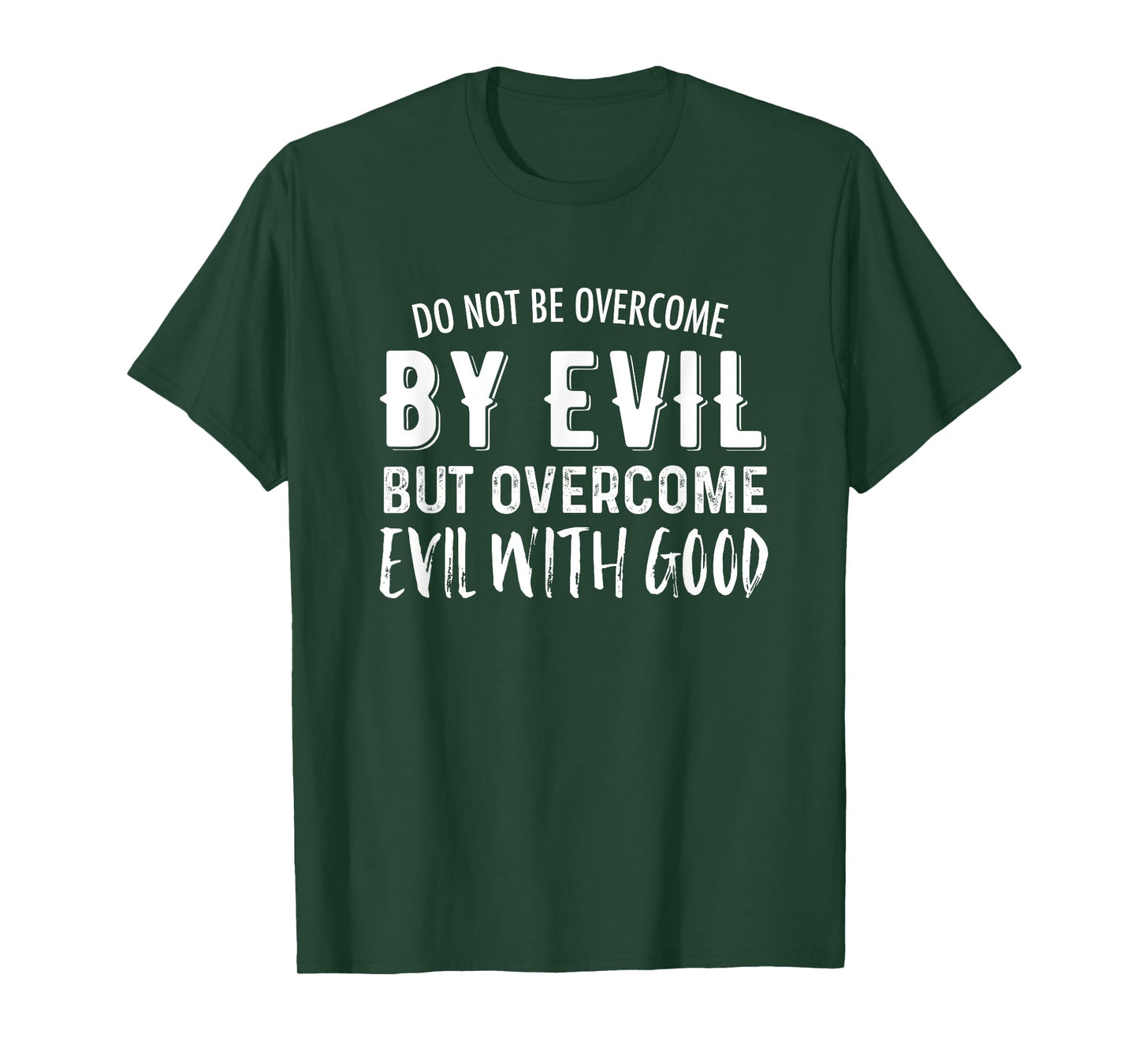 Do Not Be Overcome By Evil But Overcome Evil With Good T-Shirt