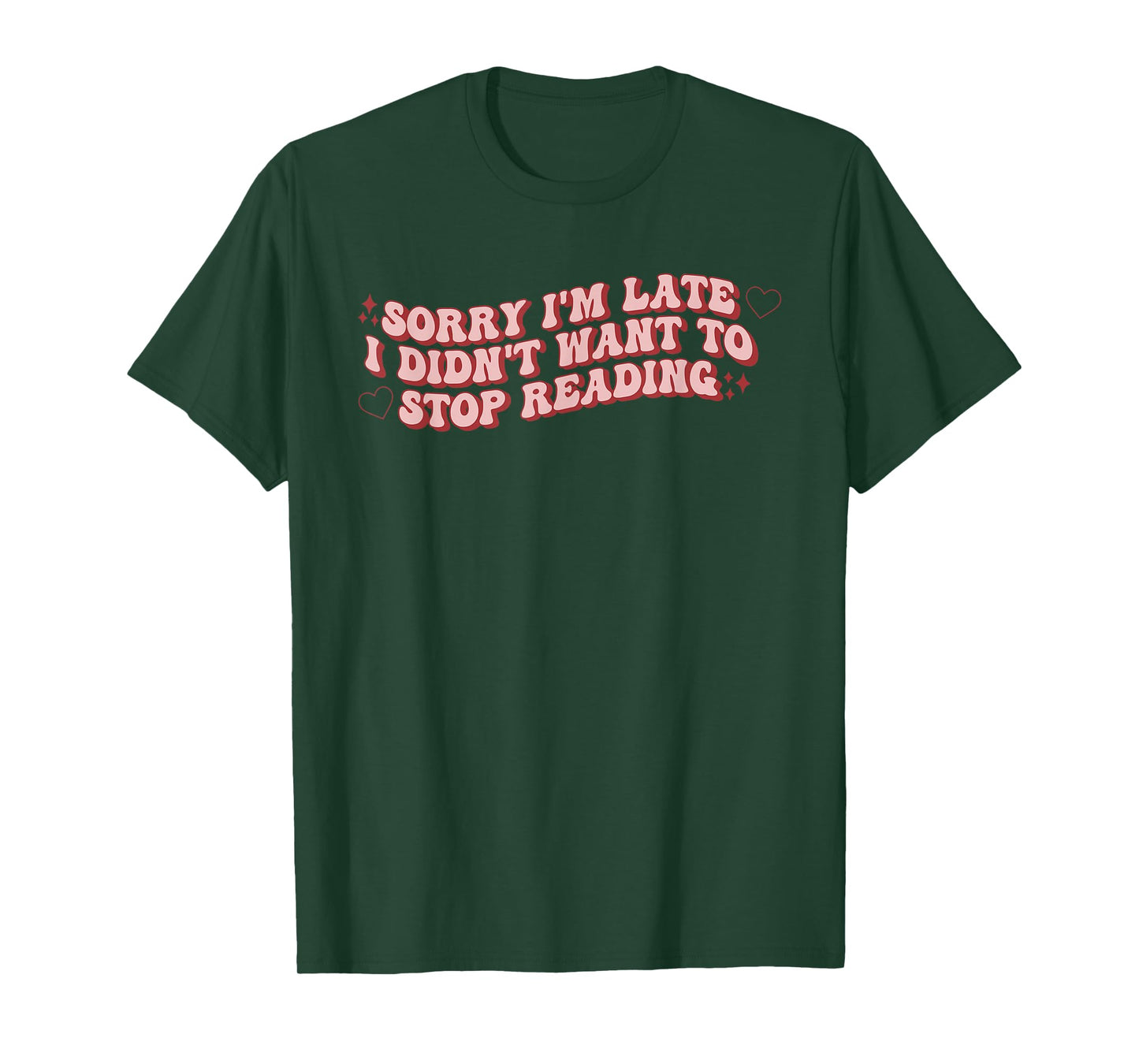 Sorry I'm Late I Didn't Want To Stop Reading Book Lovers T-Shirt