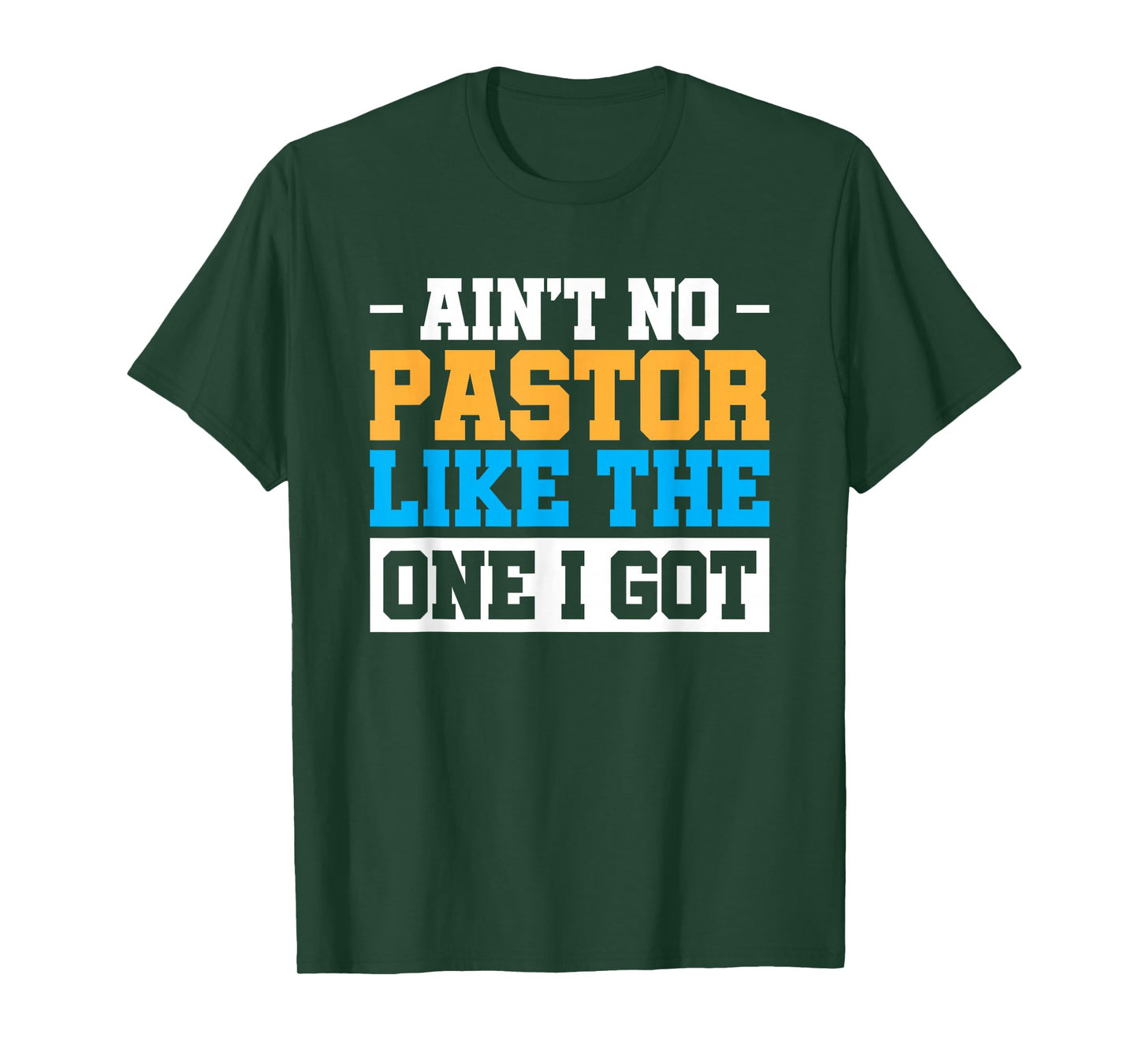 Ain't No Pastor Like The One I Got T-Shirt