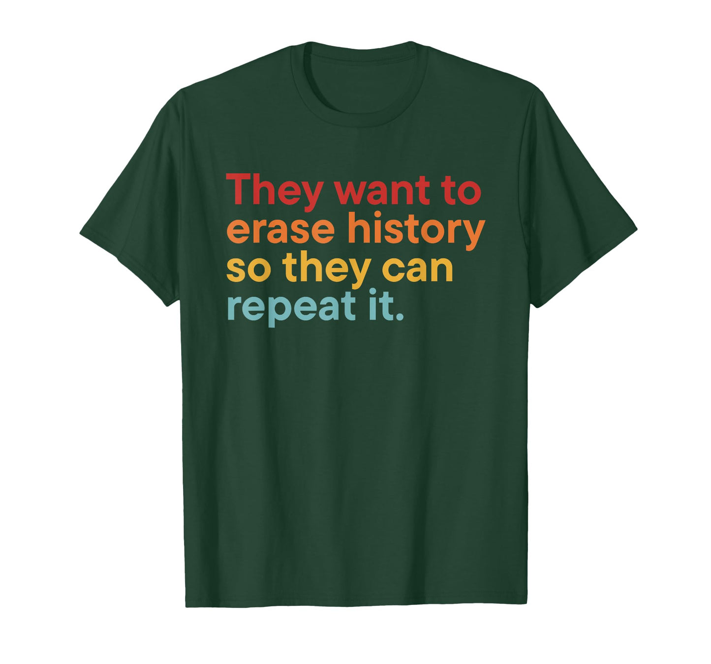 They Want to Erase History So Can Repeat It T-Shirt