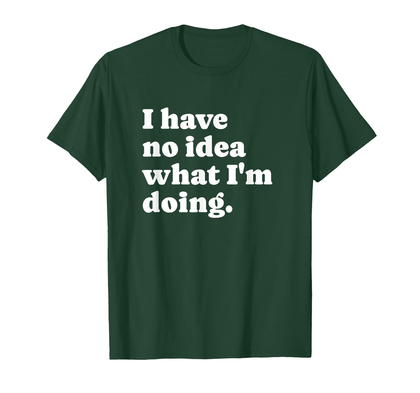 Funny I Have No Idea What I'm Doing Sarcastic T-Shirt