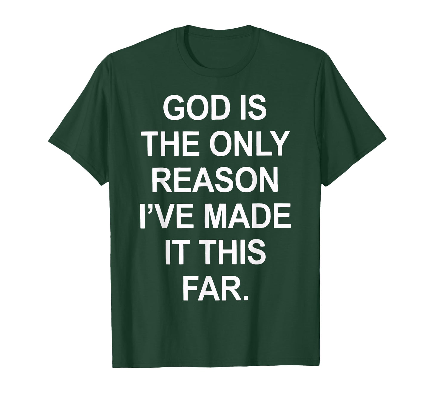 God is The only Reason I've Made it This far T-Shirt