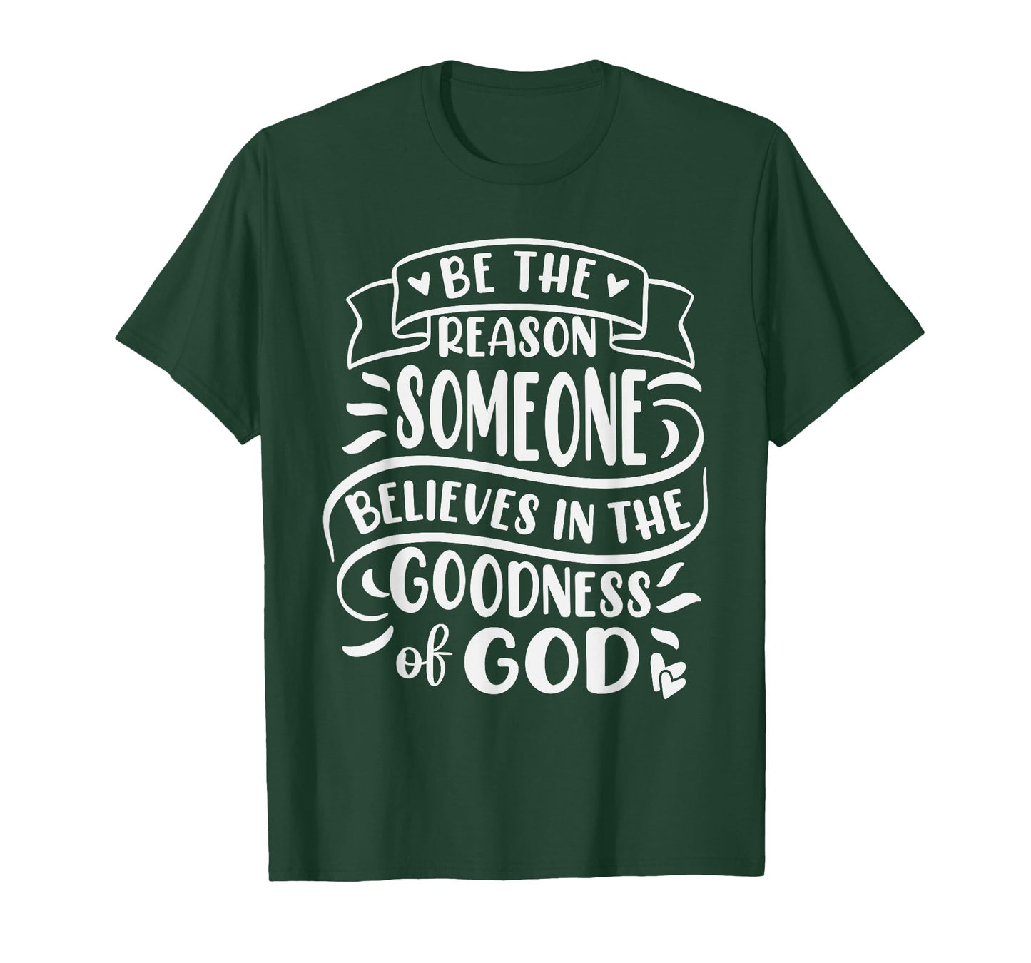 Be The Reason Someone Believes In Goodness Of God T-Shirt