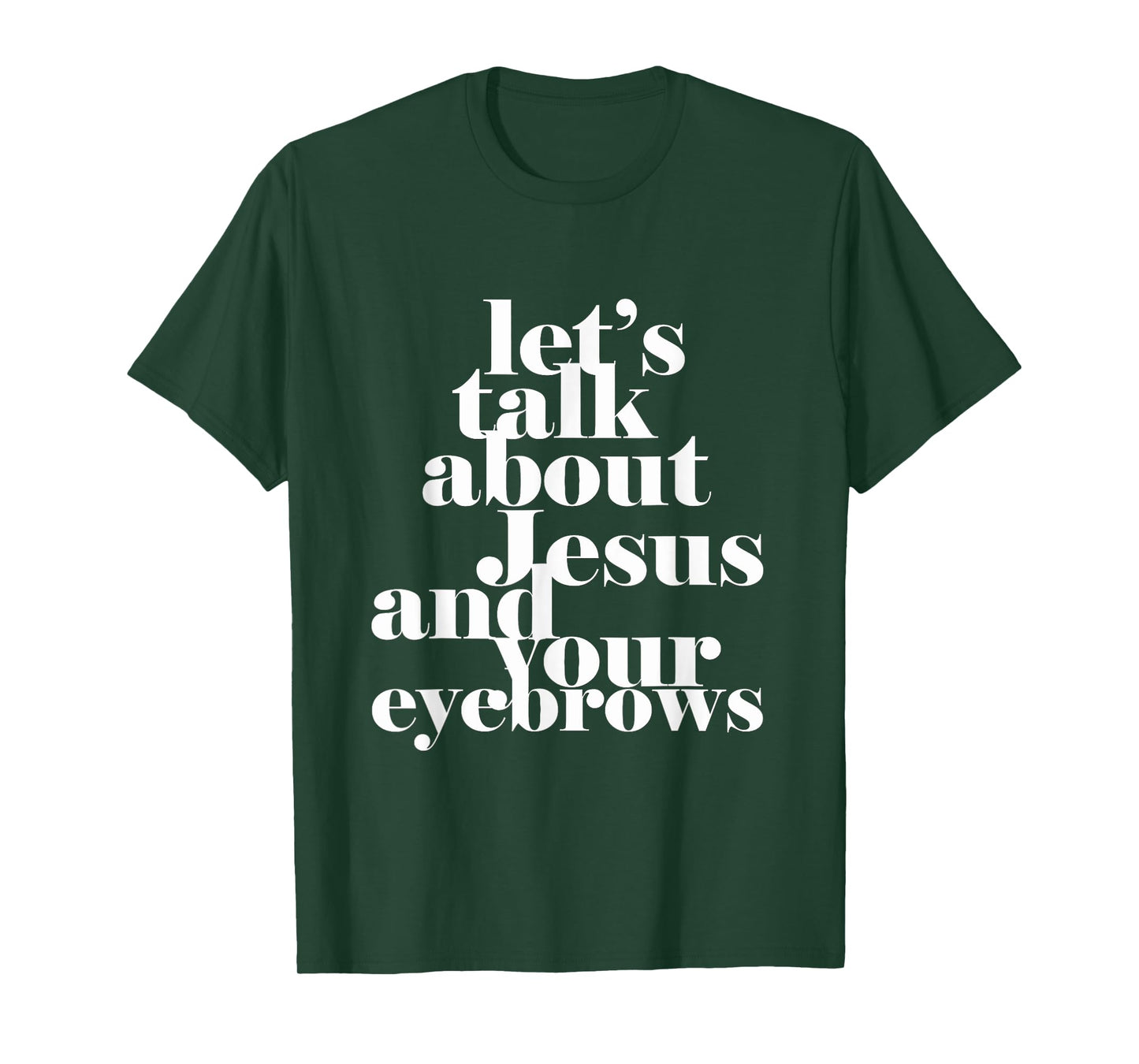 Let's Talk About Jesus And Your Eyebrows Funny Christian T-Shirt