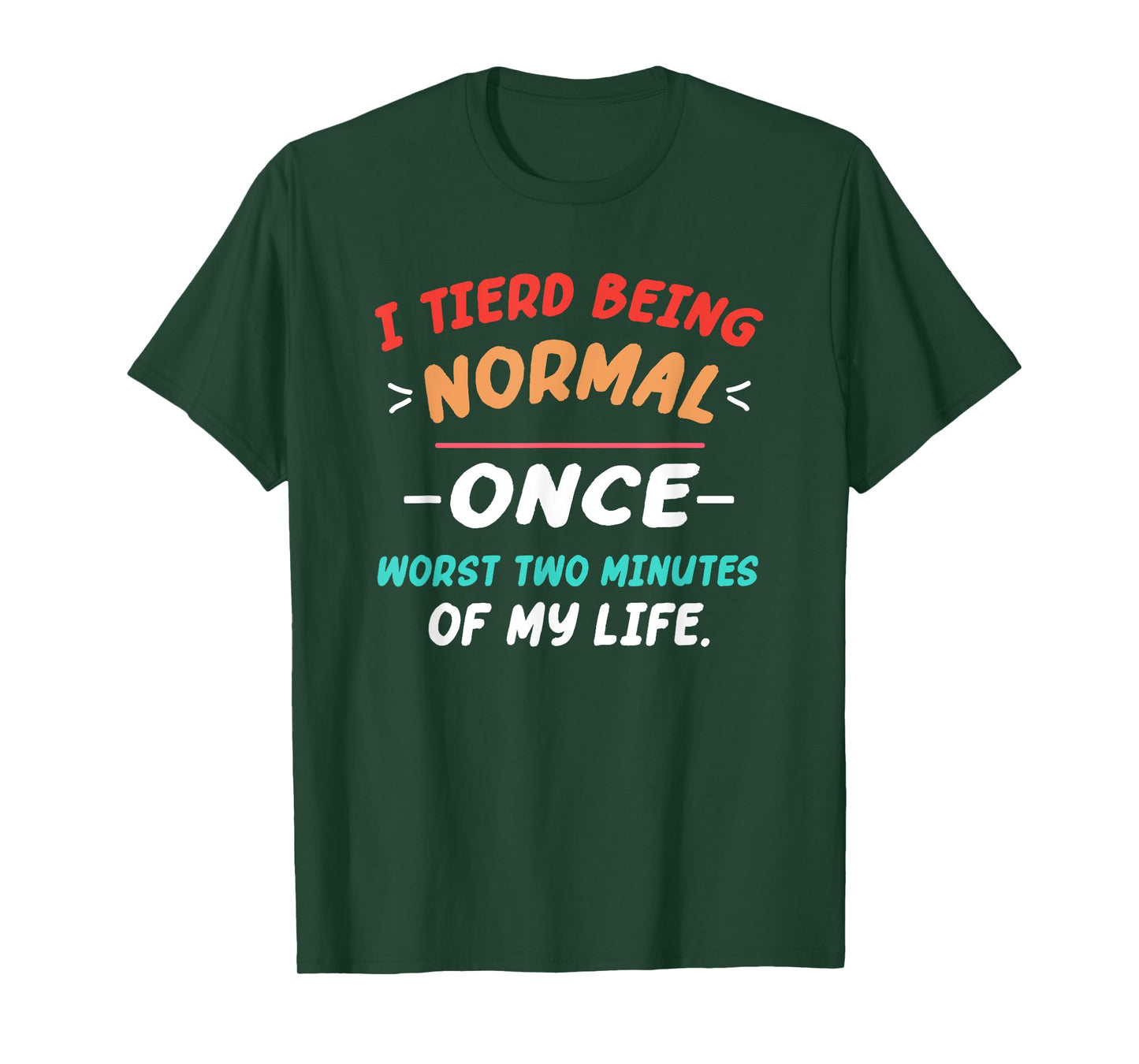 I Tried Being Normal Once Worst Two Minutes Of My Life Quote T-Shirt