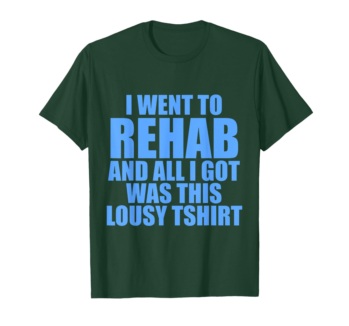 I Went To Rehab And All I Got Was This Lousy T-Shirt