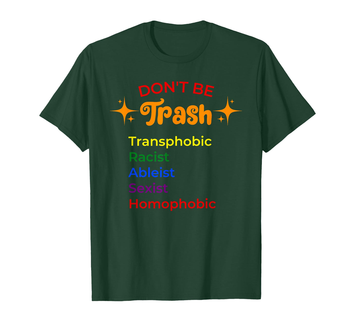 DON'T BE Trash Transphobic Racist Ableist funny design T-Shirt
