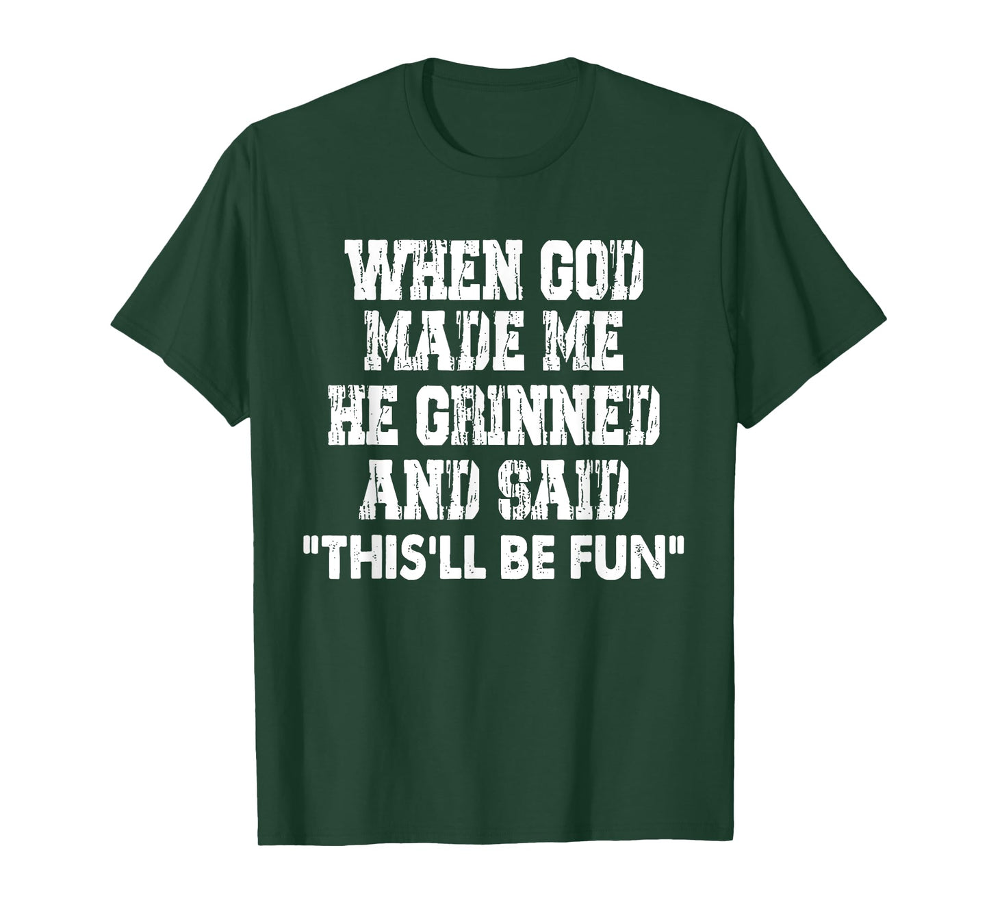 When God Made Me He Grinned and Said Funny Sarcastic T-Shirt