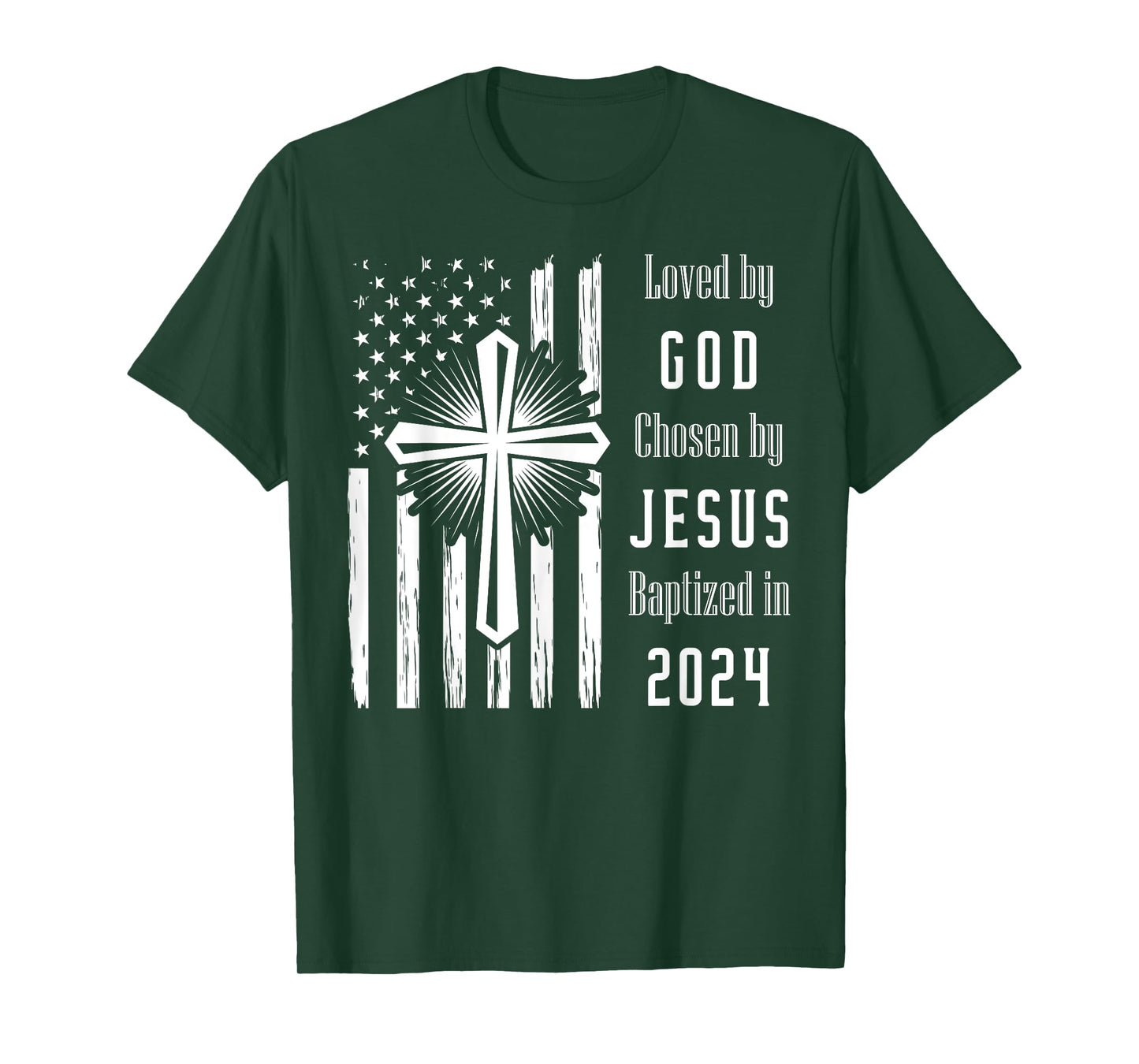 Loved By God Chosen By Jesus Baptized 2024 Flag And Cross T-Shirt
