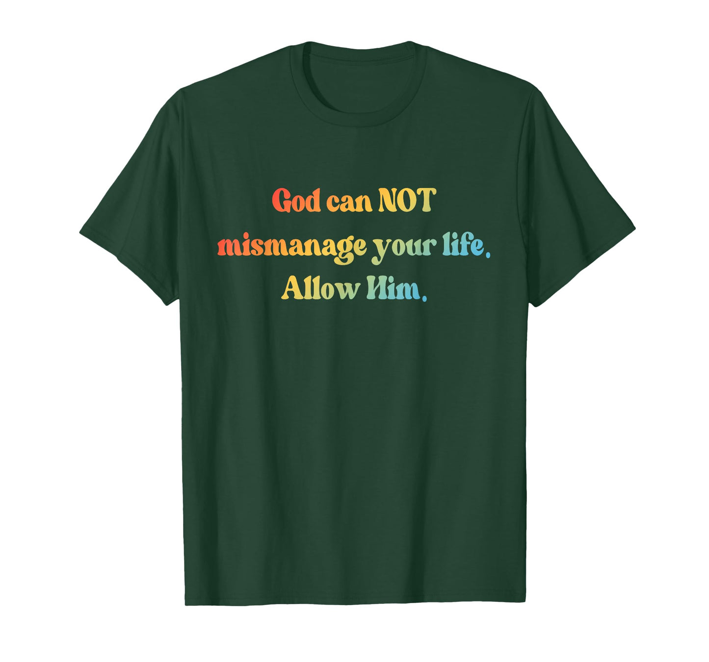 God Can Not Mismanage Your Life. Allow Him T-Shirt