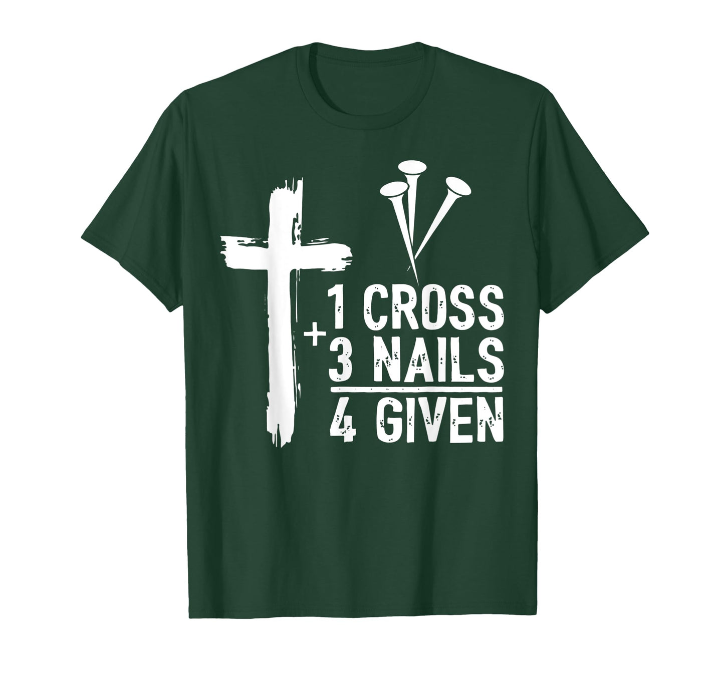 Christian Cross Faith 1 Cross 3 Nails 4 Given T-Shirt