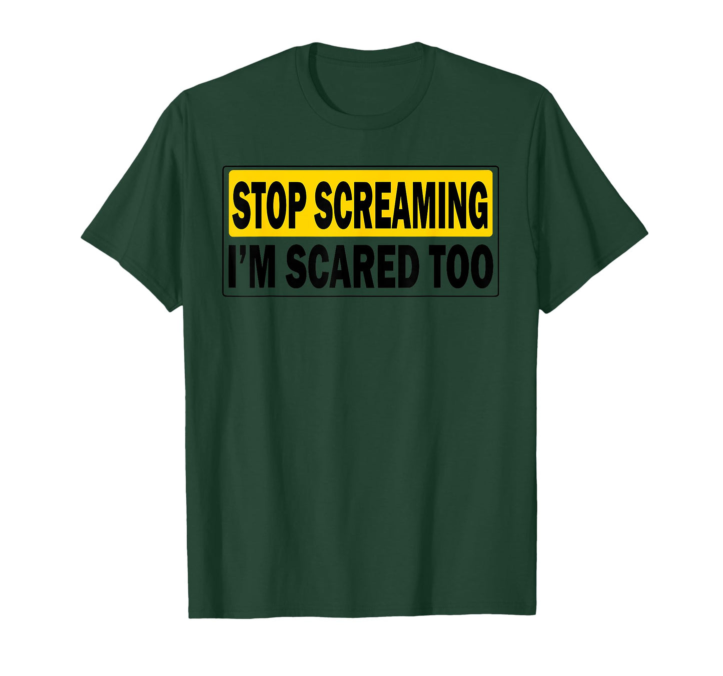 Stop Screaming, I'm Scared Too Funny design T-Shirt