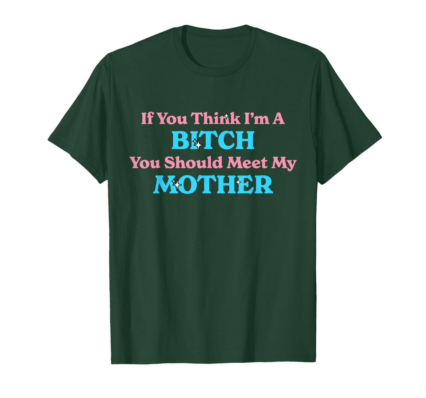 If You Think I'm A Bitch You Should Meet My Mother Sassy T-Shirt