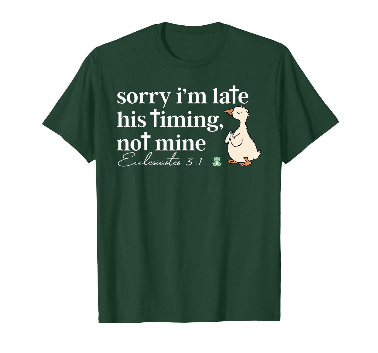 Sorry I'm Late His Timing Not Mine Christian Silly Goose T-Shirt