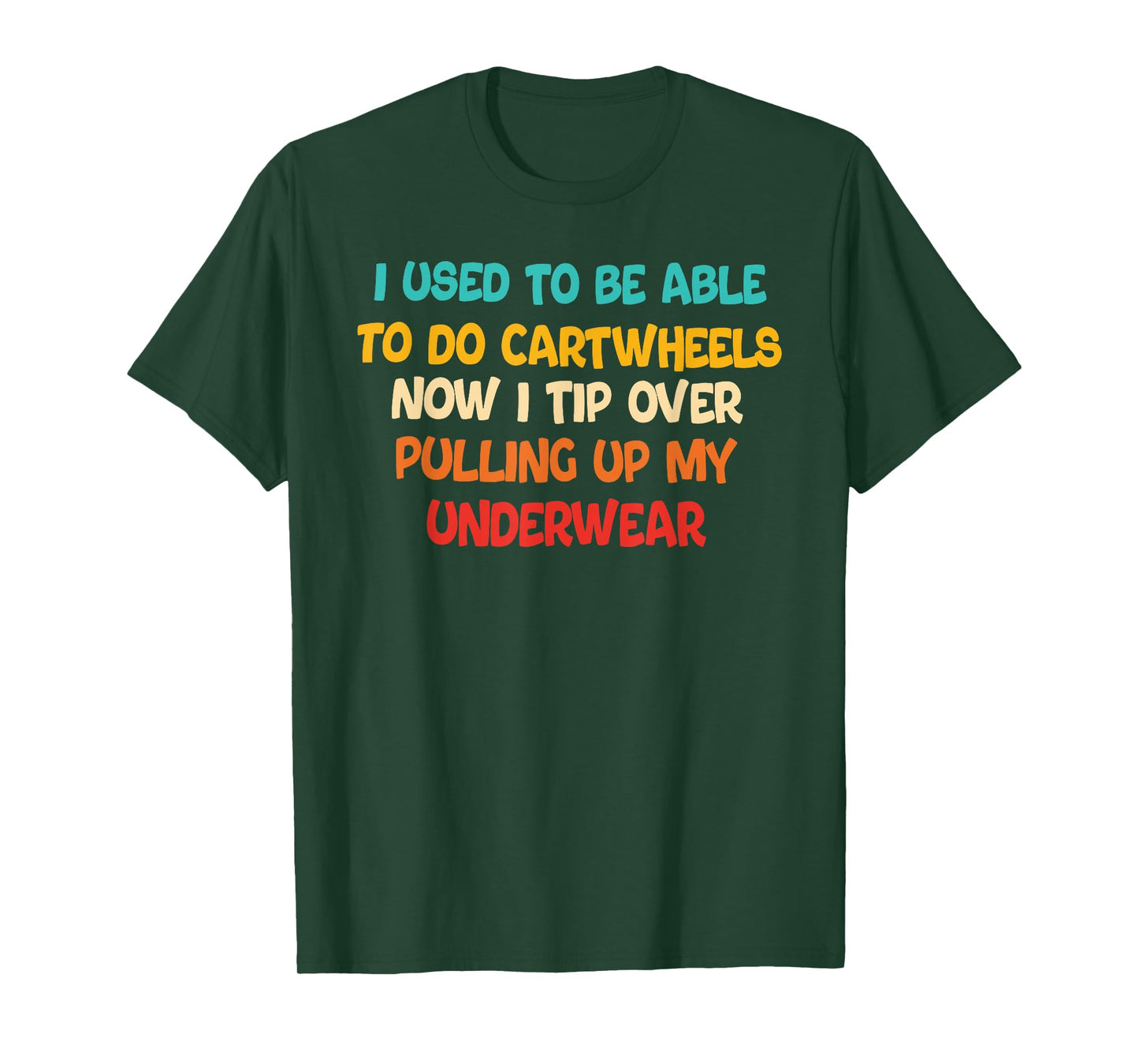 I USED TO BE ABLE TO DO CARTWHEELS NOW I TIP funny design T-Shirt