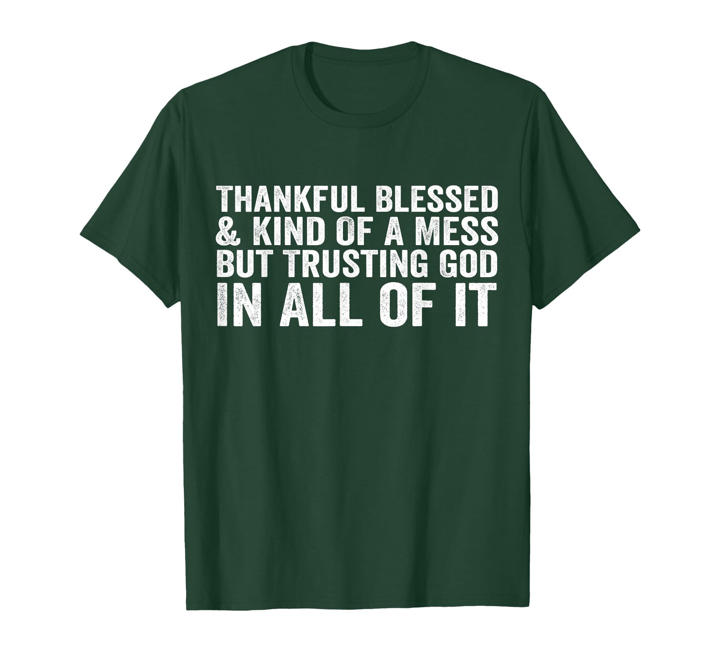 Thankful Blessed Kind of A Mess But Trusting God in All T-Shirt