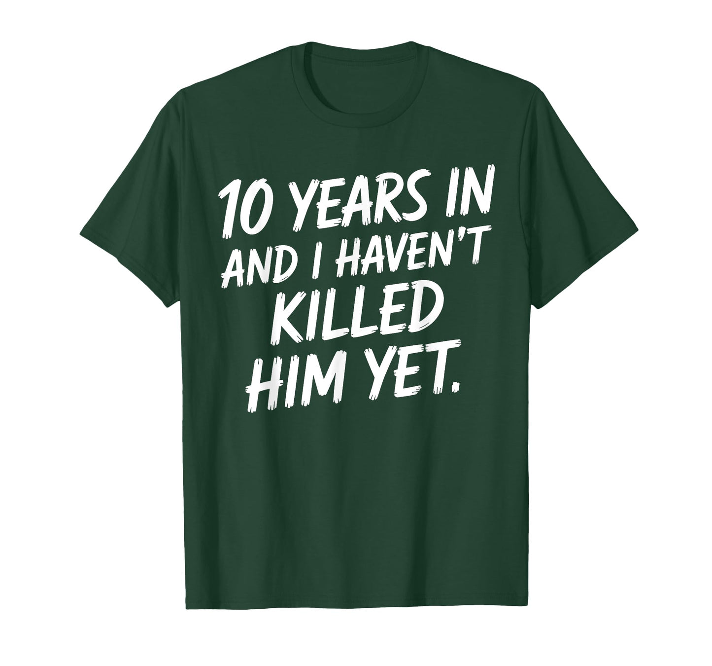 10th Anniversary 10 Years in and I Haven't Killed Him Yet T-Shirt