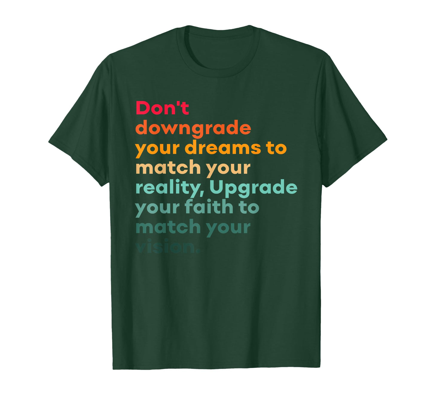 Don't Downgrade Your Dreams To Match Your Reality Design T-Shirt