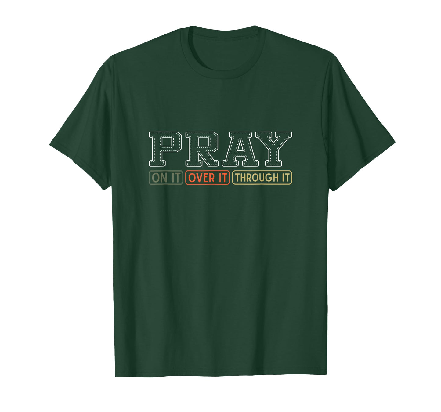 Pray On It Pray Over It Pray Through It God Faith Jesus T-Shirt
