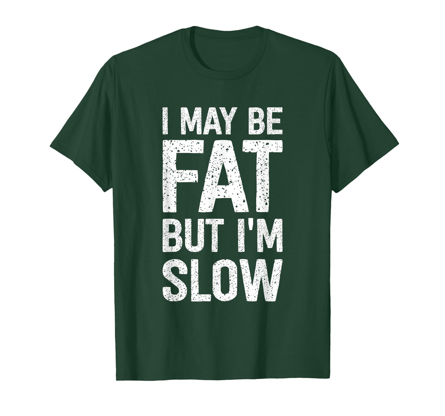 I May Be Fat But I'm Slow Funny T-Shirt